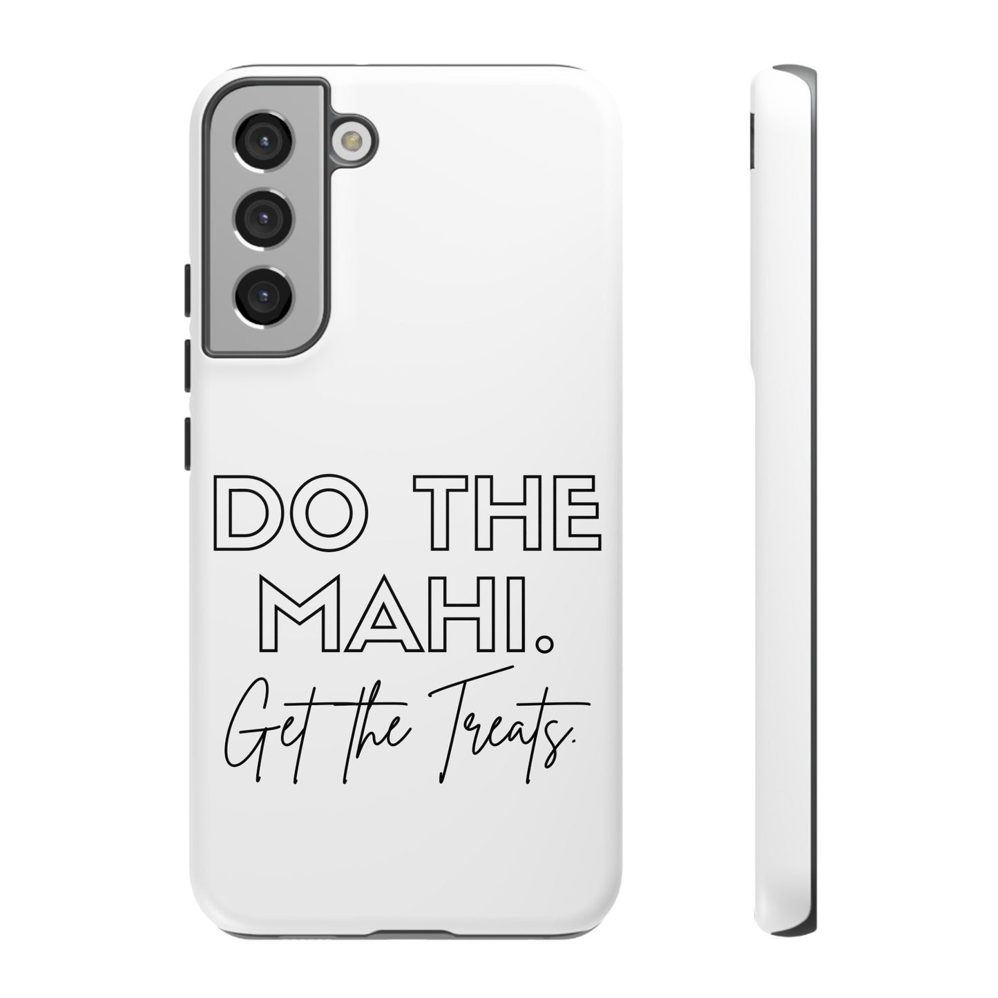 Do The Mahi. Get The Treats Tough Cases iPhone/Google Pixel/Samsung Galaxy