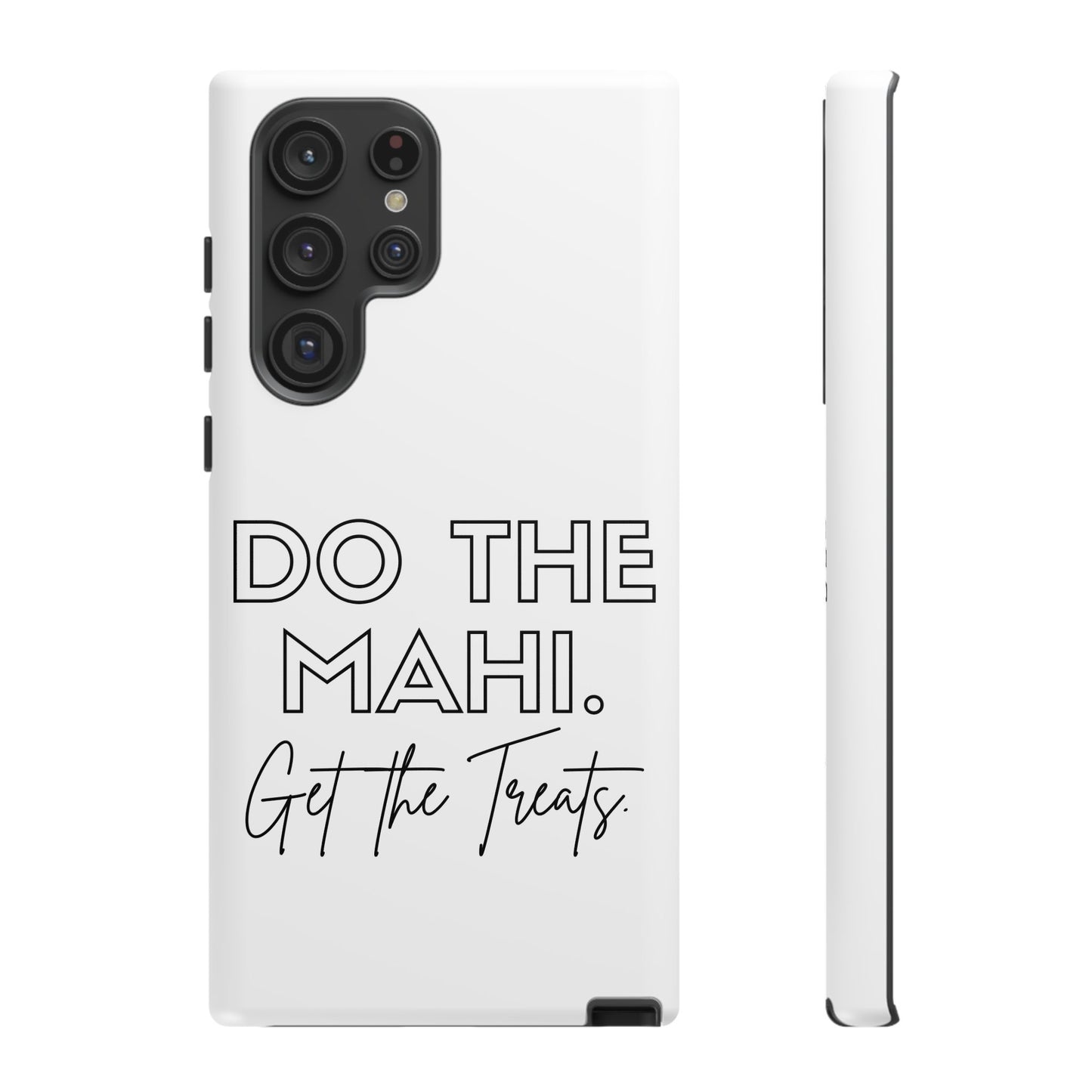 Do The Mahi. Get The Treats Tough Cases iPhone/Google Pixel/Samsung Galaxy