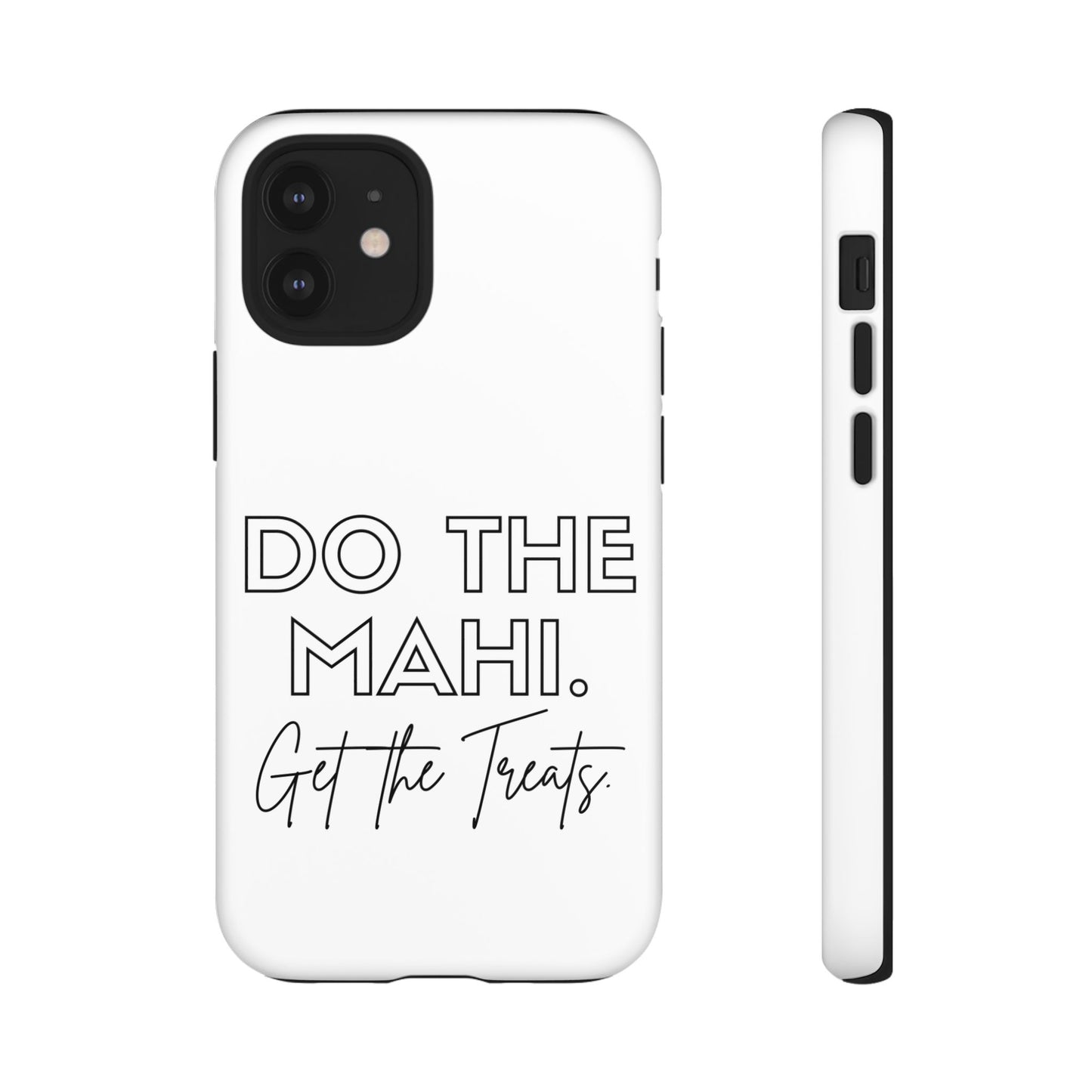 Do The Mahi. Get The Treats Tough Cases iPhone/Google Pixel/Samsung Galaxy