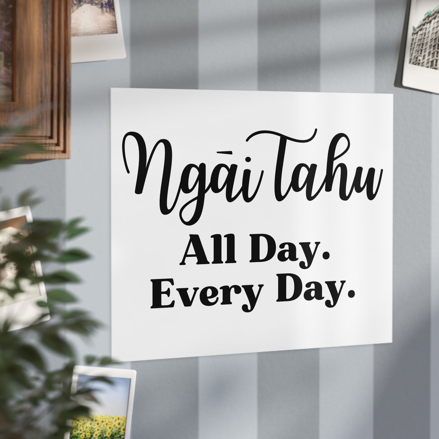 Ngāi Tahu All Day. Every Day. Unframed Prints