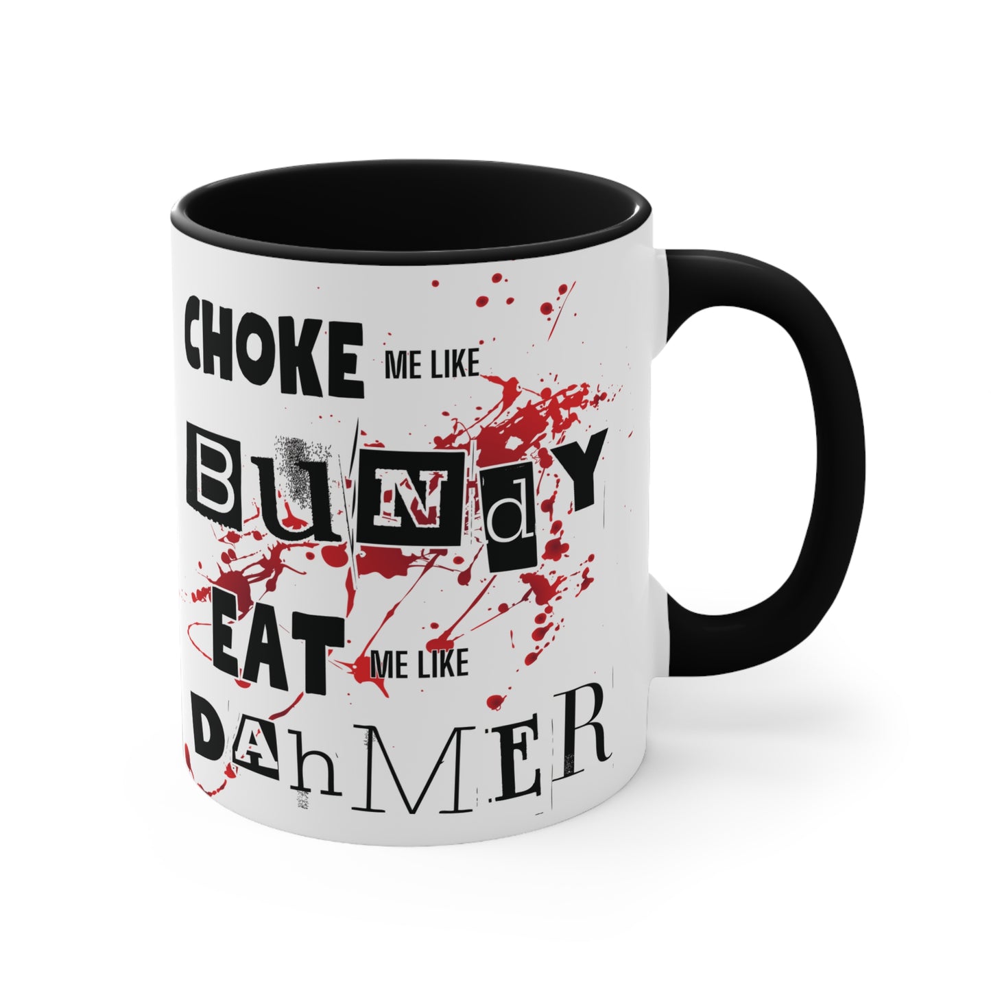 Choke Me Like Bundy Eat Me Like Dahmer Colorful Accent Mug 11oz - For Adults Only - White