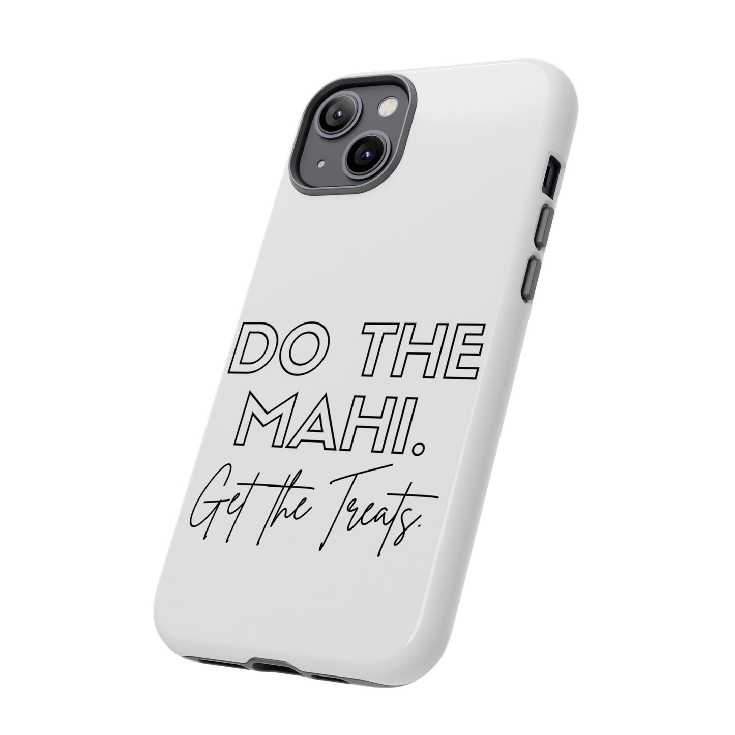 Do The Mahi. Get The Treats Tough Cases iPhone/Google Pixel/Samsung Galaxy