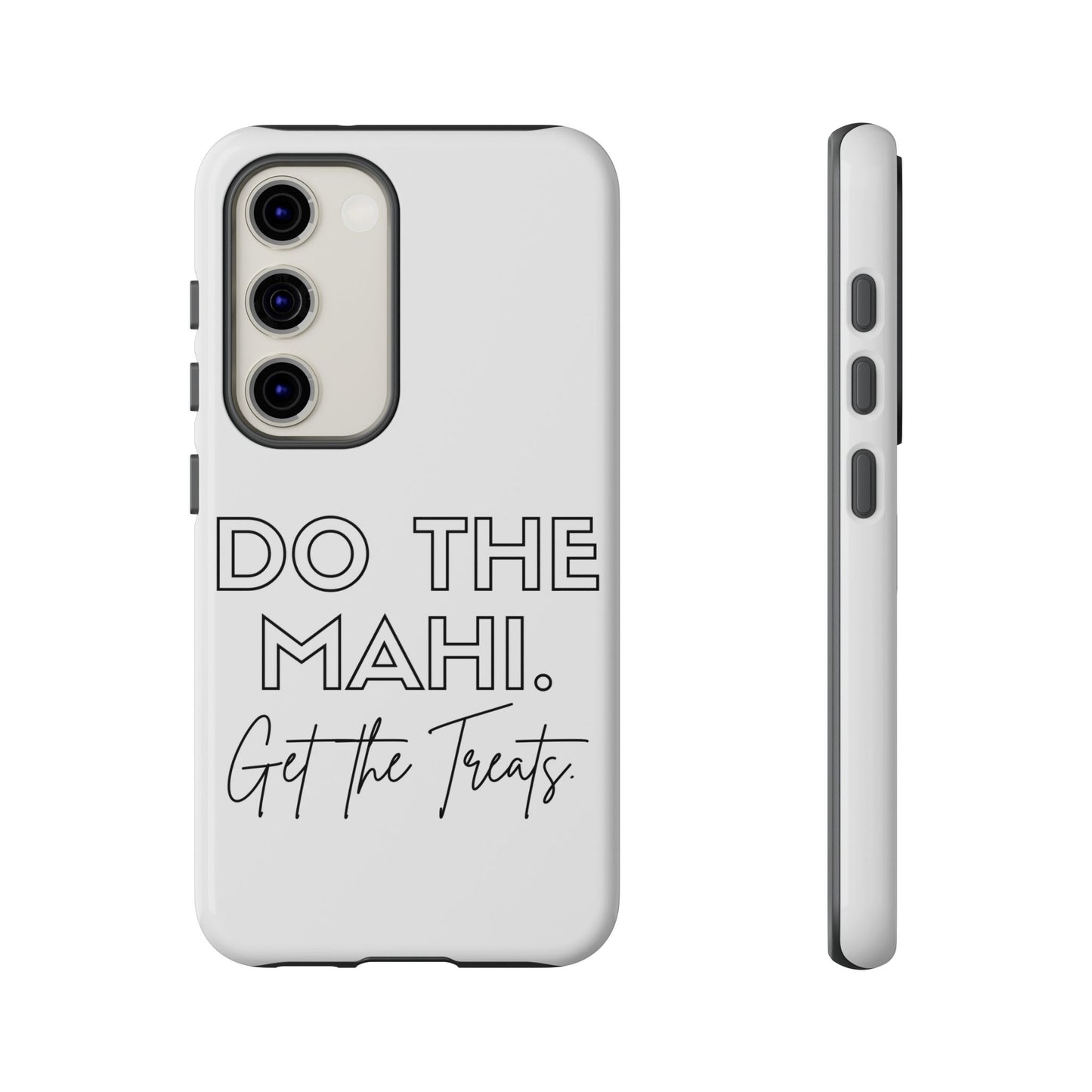 Do The Mahi. Get The Treats Tough Cases iPhone/Google Pixel/Samsung Galaxy