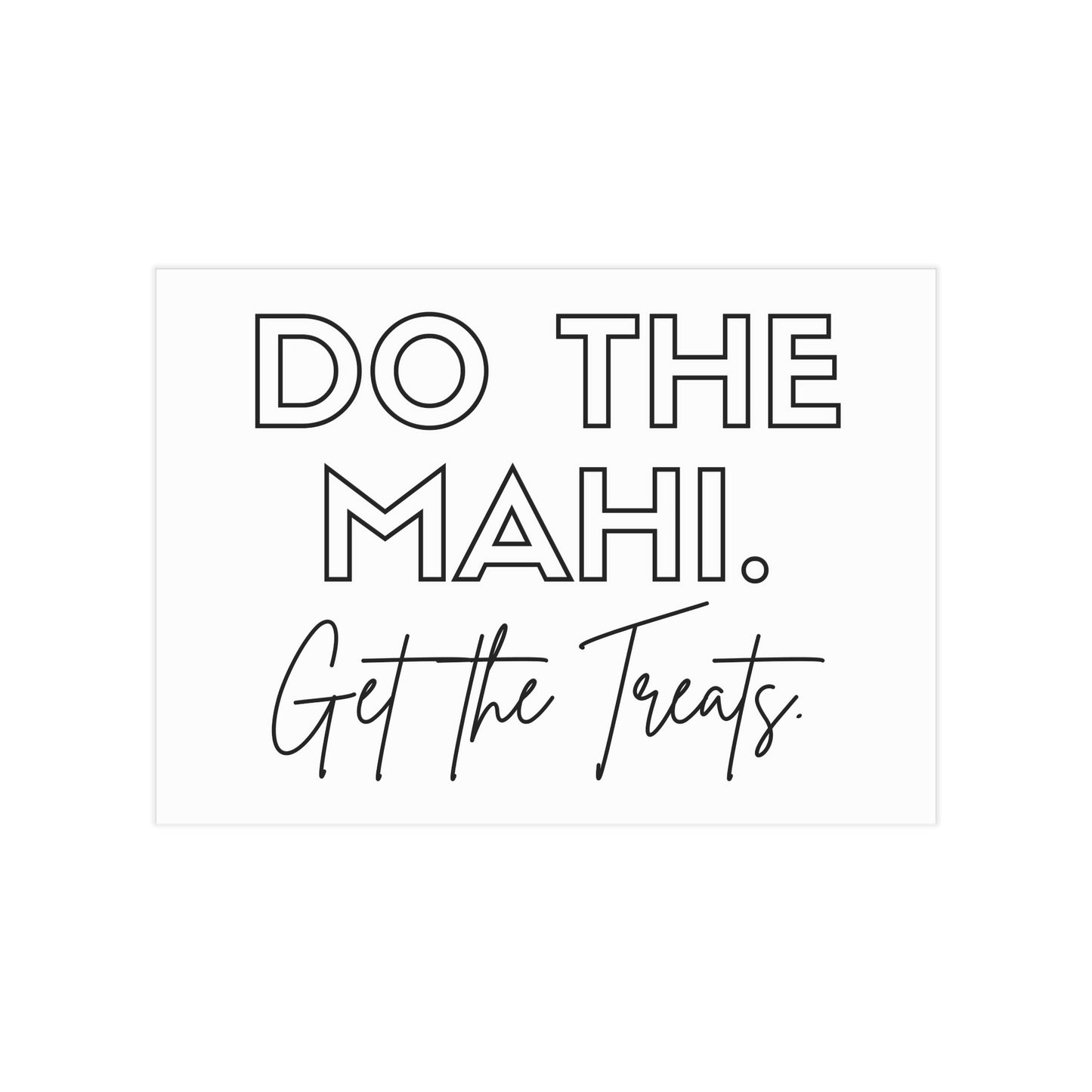 Do The Mahi. Get The Treats. Unframed Prints - white