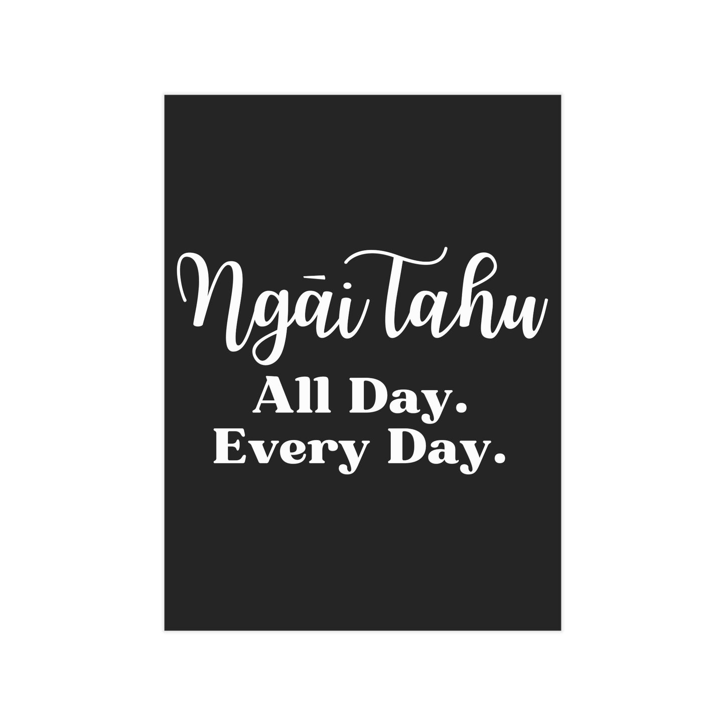 Ngāi Tahu All Day. Every Day. Unframed Prints - black