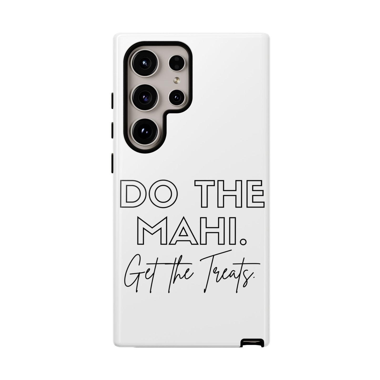 Do The Mahi. Get The Treats Tough Cases iPhone/Google Pixel/Samsung Galaxy