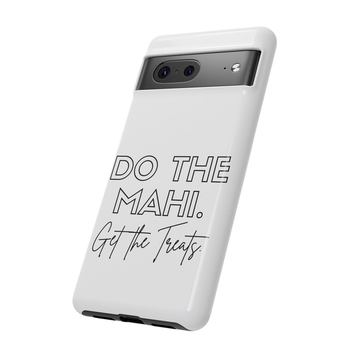 Do The Mahi. Get The Treats Tough Cases iPhone/Google Pixel/Samsung Galaxy