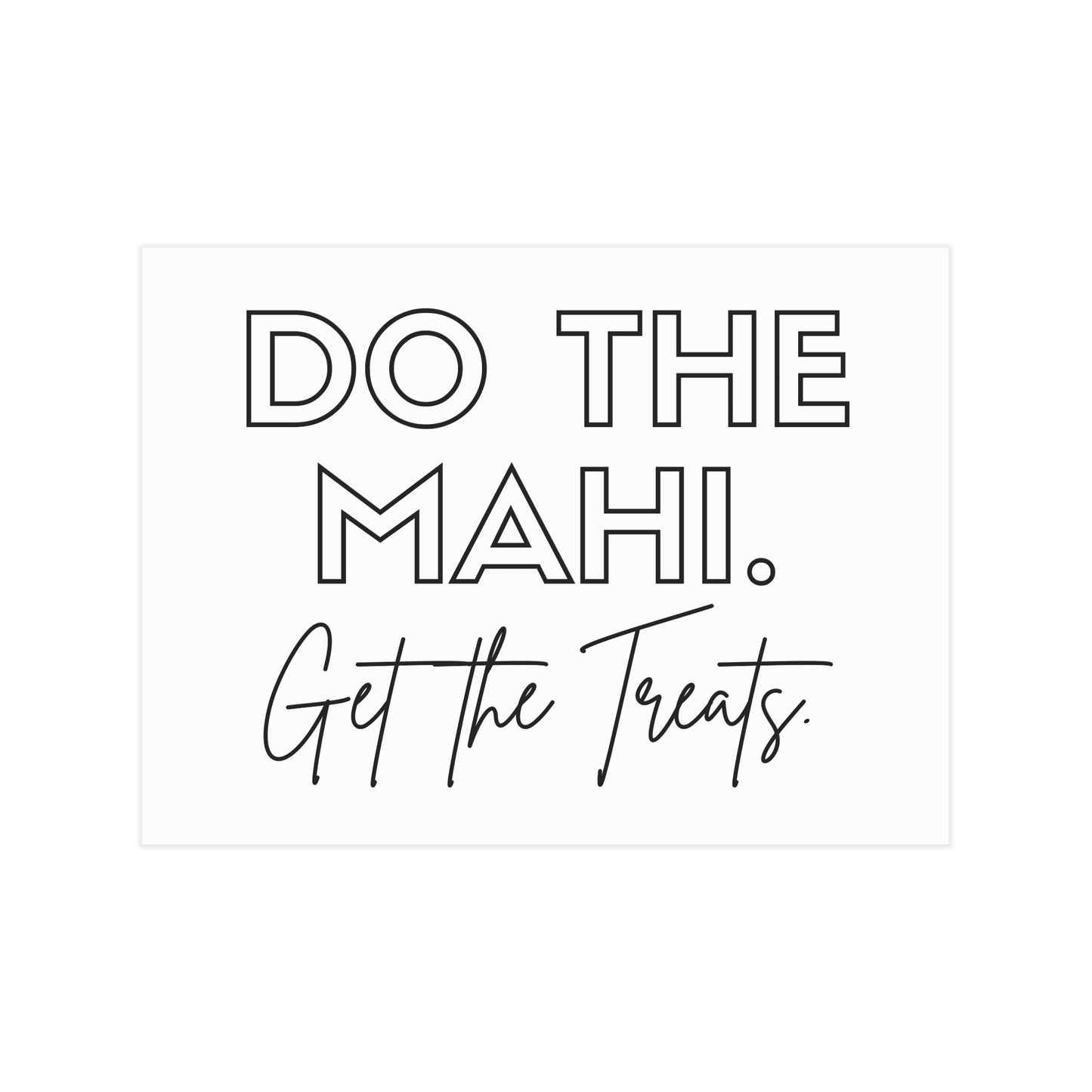 Do The Mahi. Get The Treats. Unframed Prints - white