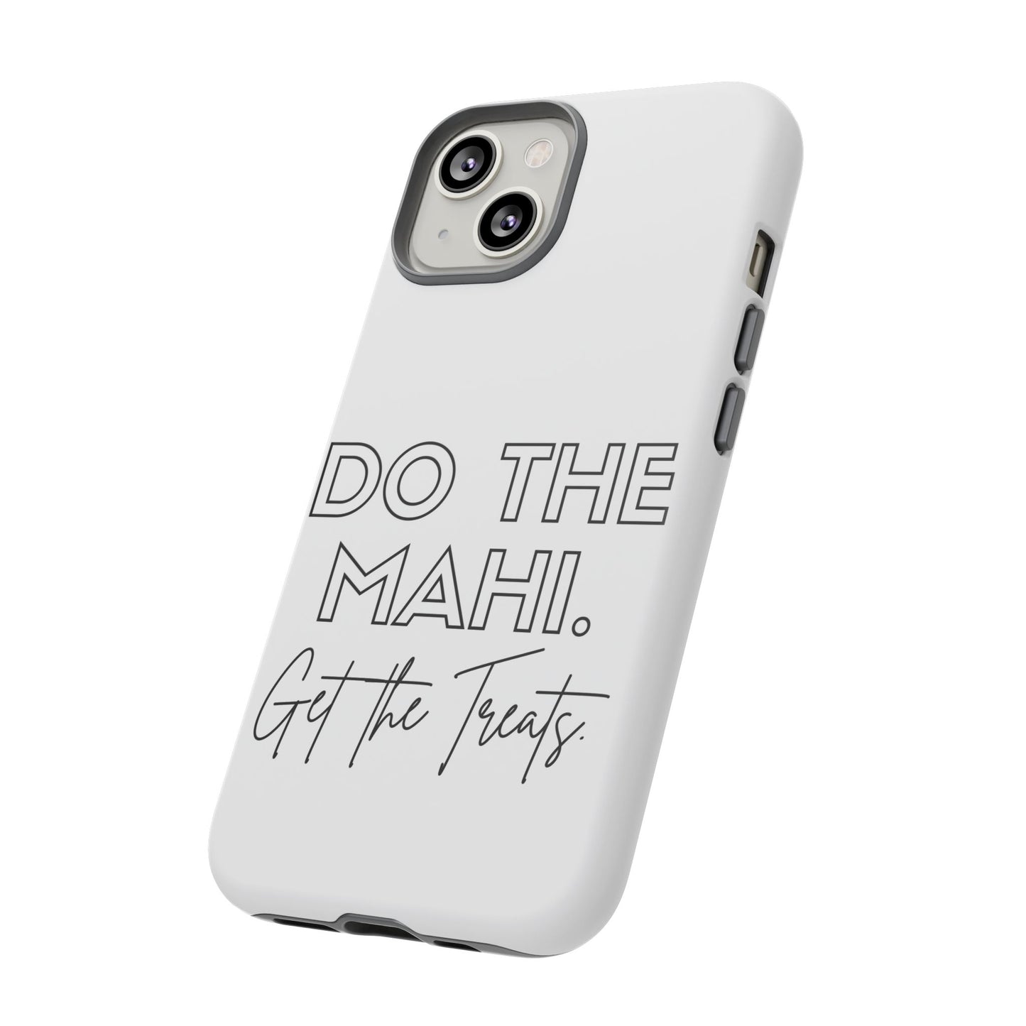 Do The Mahi. Get The Treats Tough Cases iPhone/Google Pixel/Samsung Galaxy