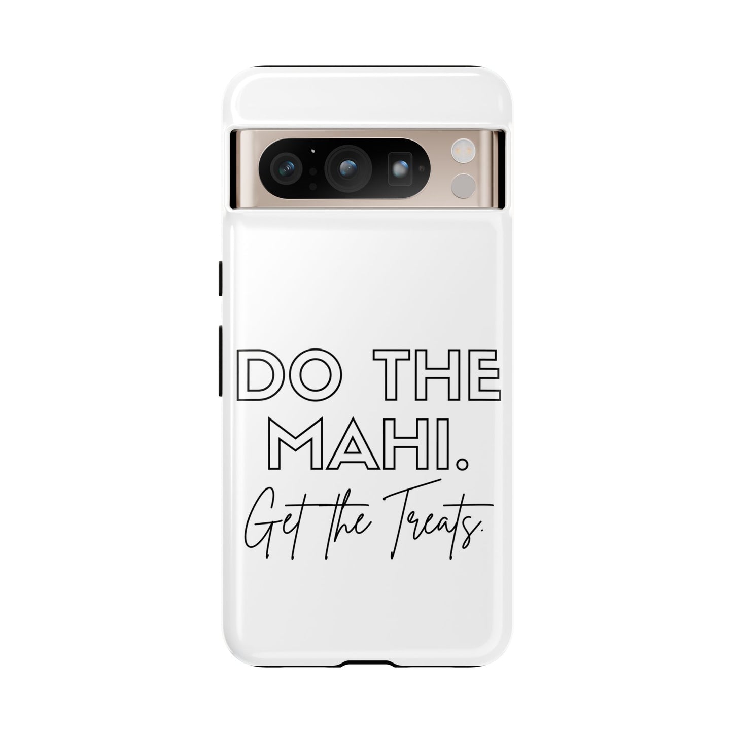 Do The Mahi. Get The Treats Tough Cases iPhone/Google Pixel/Samsung Galaxy