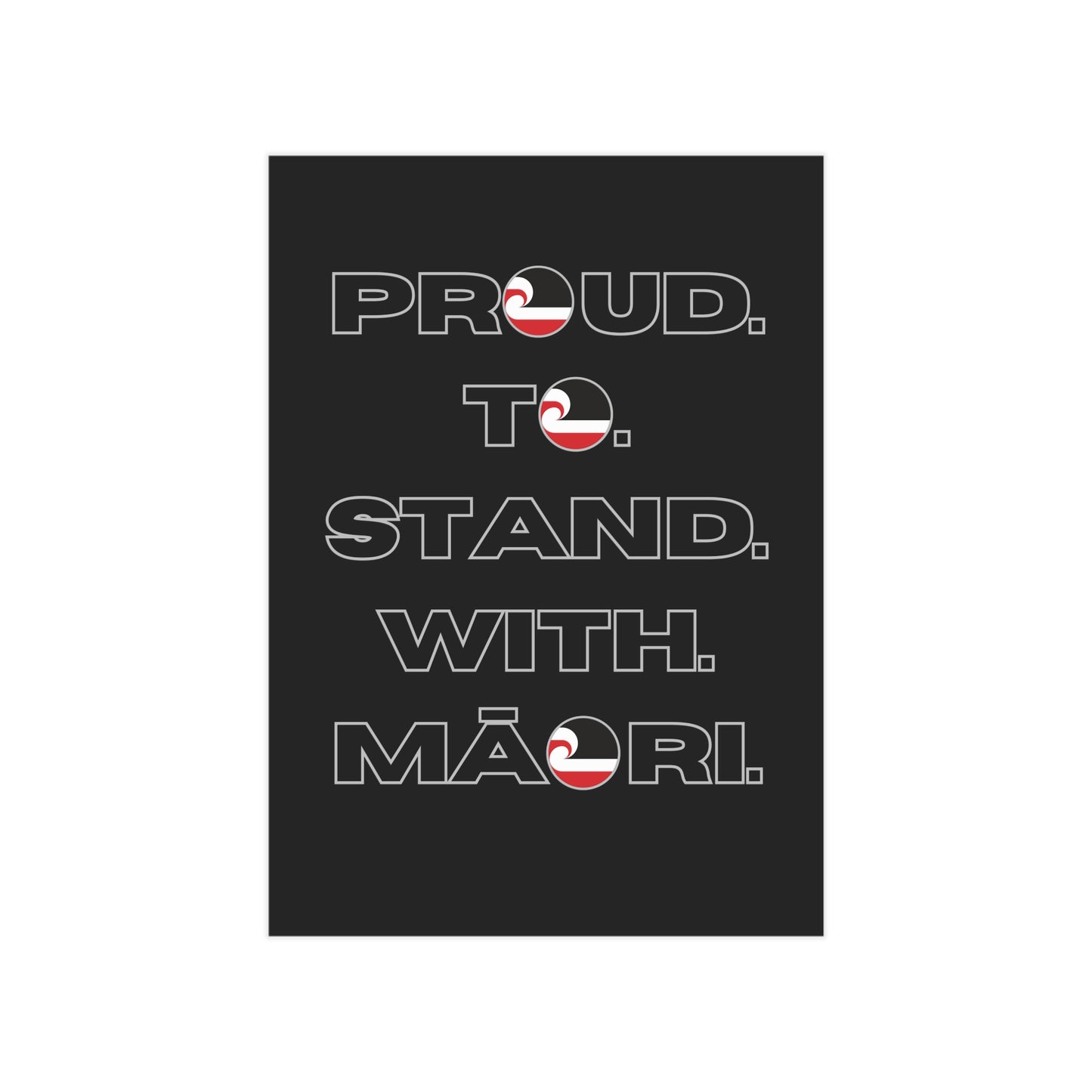 Proud. To. Stand. With. Māori. Unframed Prints - black