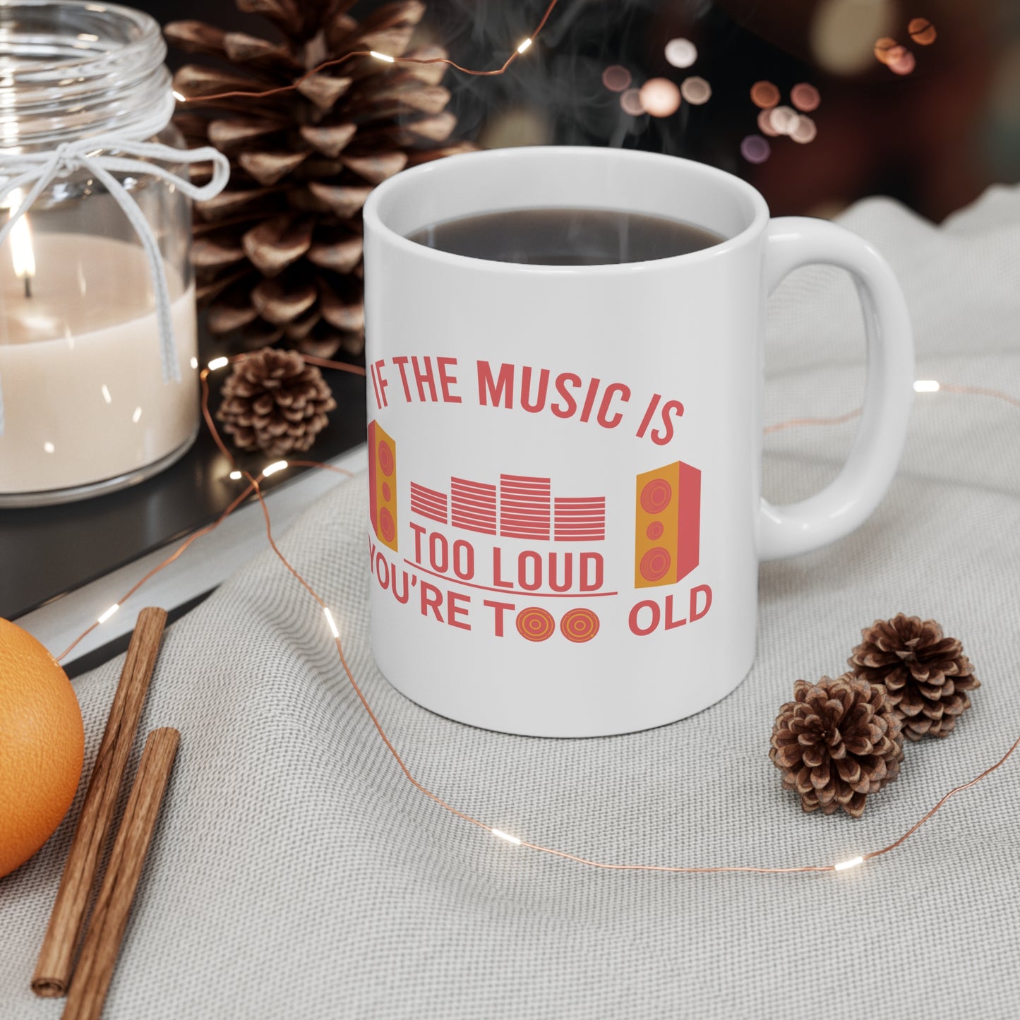 If The Music is too Loud You are too Old Ceramic Coffee Cups, 11oz