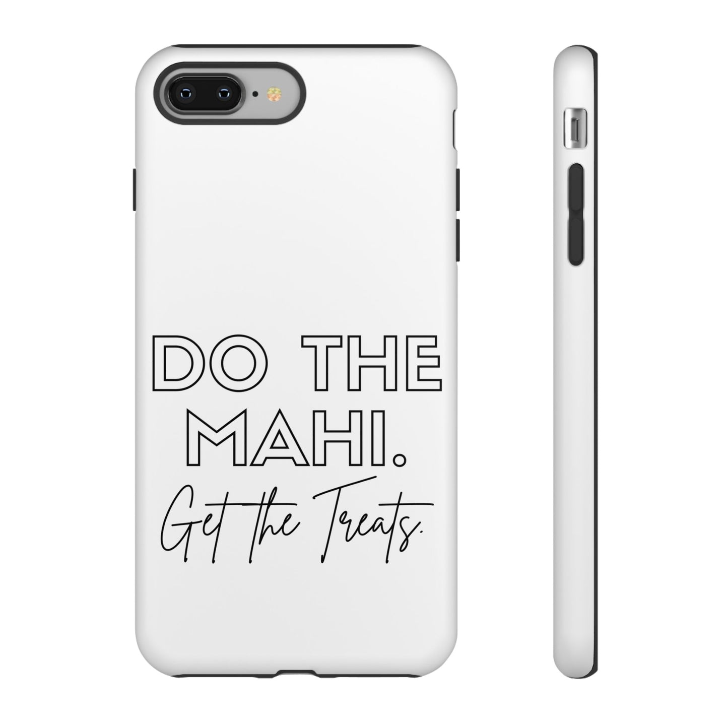 Do The Mahi. Get The Treats Tough Cases iPhone/Google Pixel/Samsung Galaxy