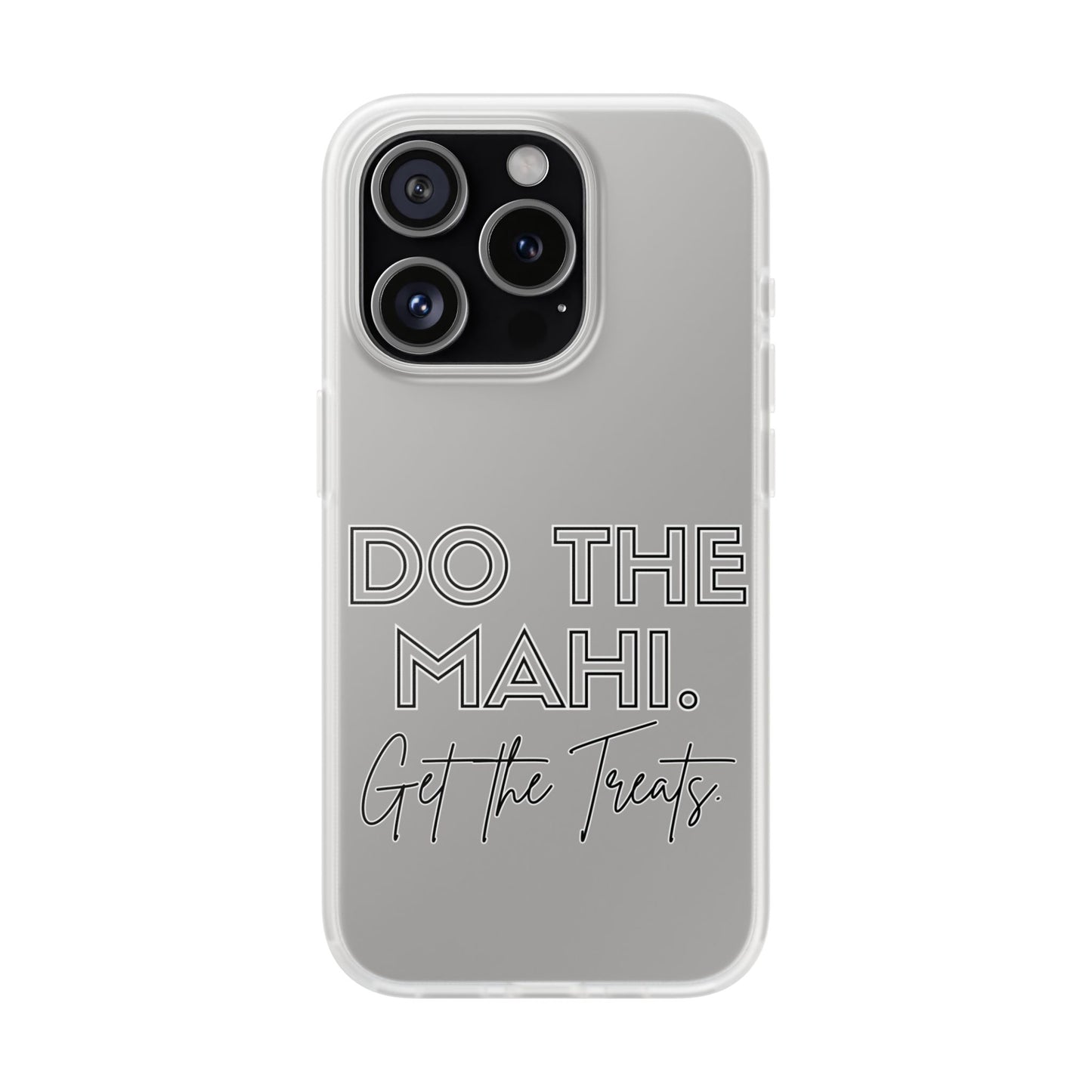 Do The Mahi. Get The Treats Flexi Cases - iPhone/Samsung Galaxy