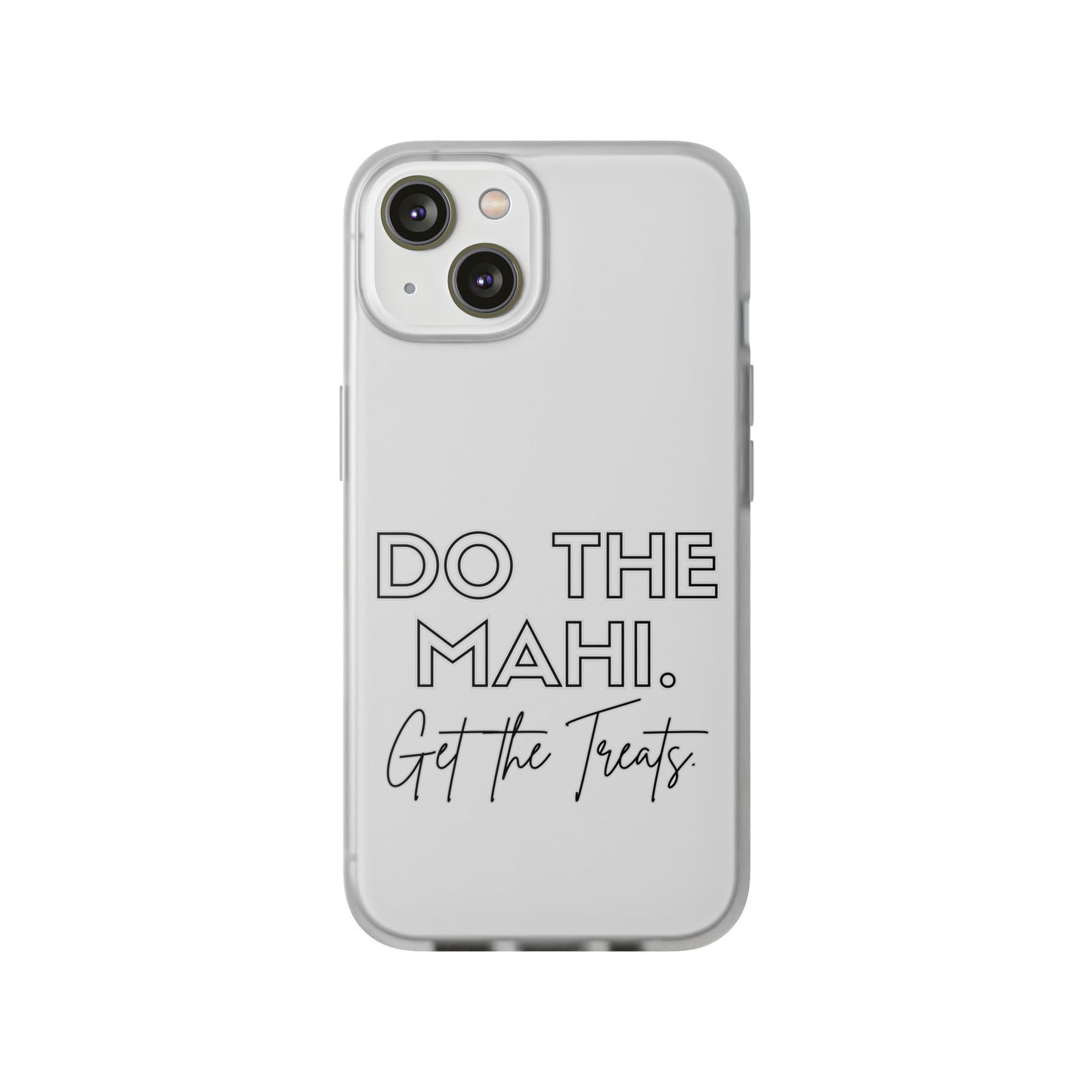 Do The Mahi. Get The Treats Flexi Cases - iPhone/Samsung Galaxy