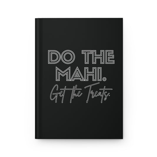 Do The Mahi. Get The Treats Hardcover Journal Matte - black