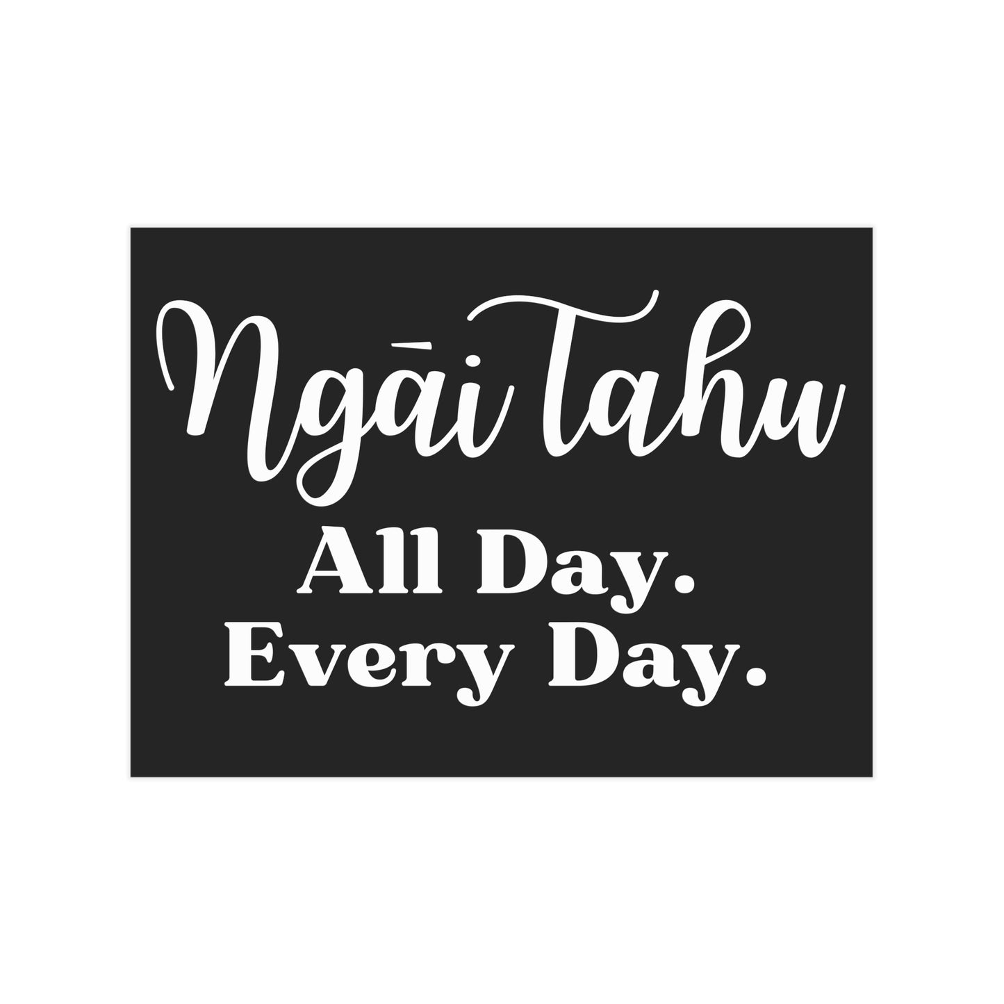 Ngāi Tahu All Day. Every Day. Unframed Prints - black