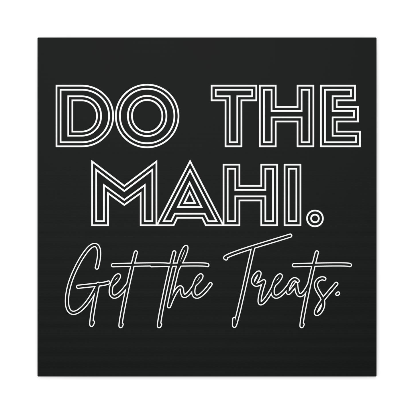 Do The Mahi. Get The Treats Classic Canvas - Black