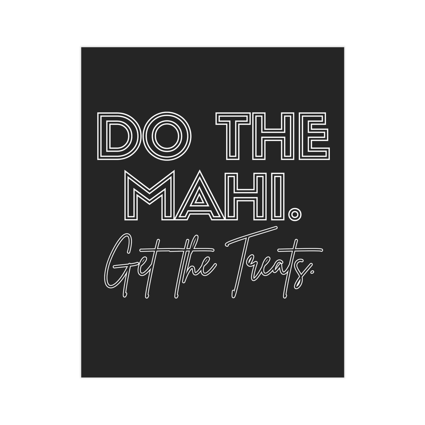 Do The Mahi. Get The Treats. Unframed Prints - black