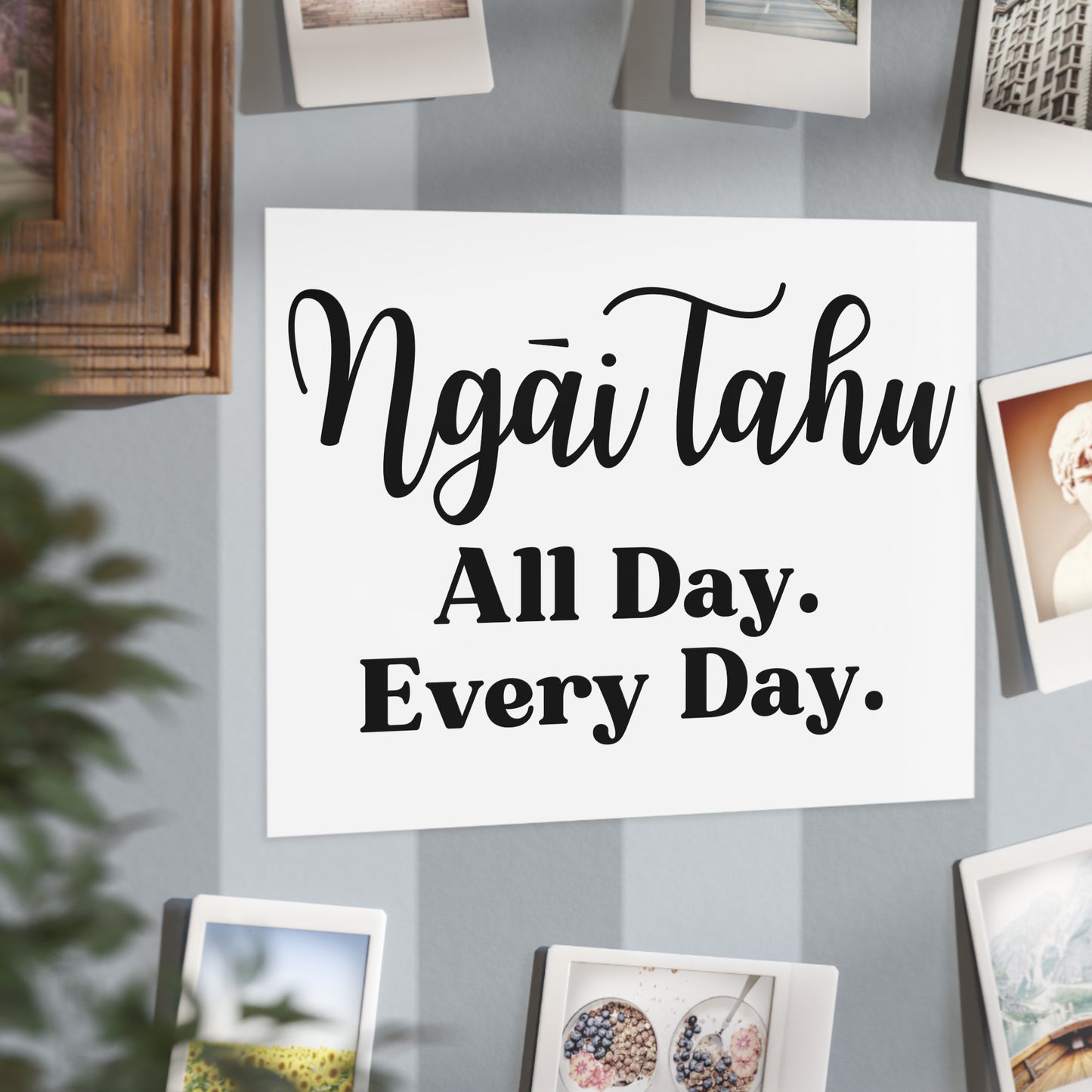 Ngāi Tahu All Day. Every Day. Unframed Prints