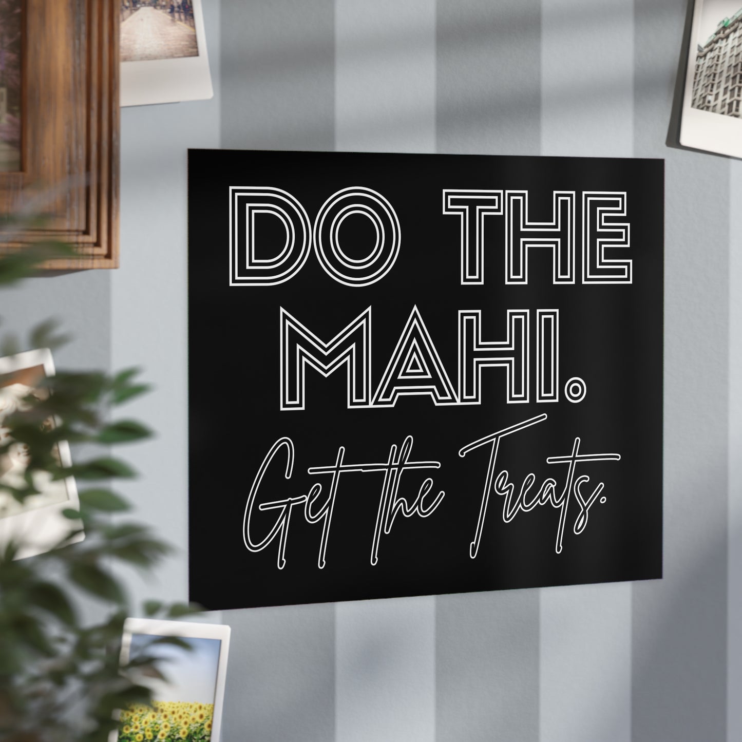 Do The Mahi. Get The Treats. Unframed Prints - black