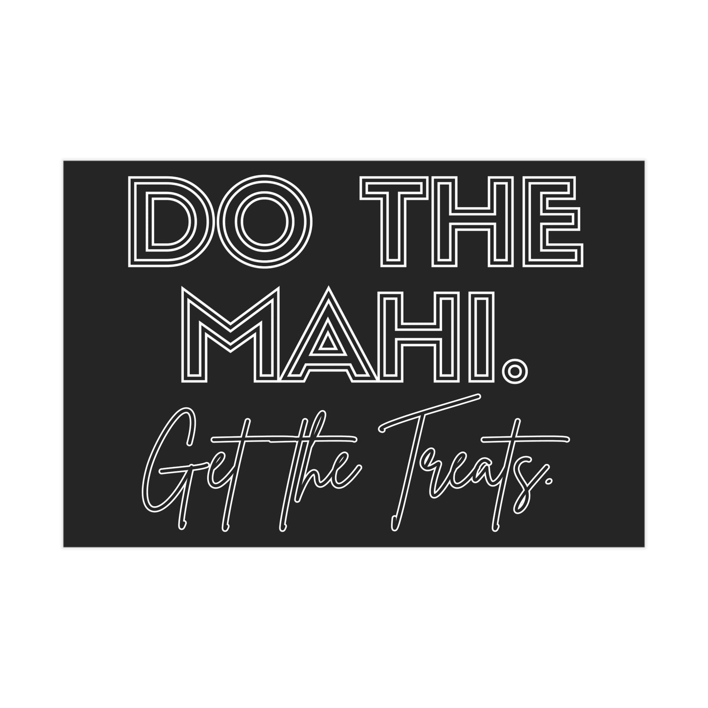 Do The Mahi. Get The Treats. Unframed Prints - black