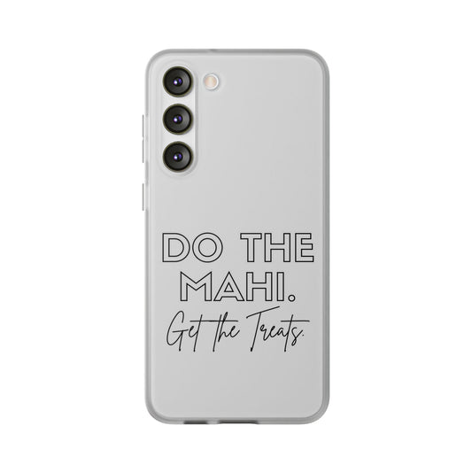 Do The Mahi. Get The Treats Flexi Cases - iPhone/Samsung Galaxy