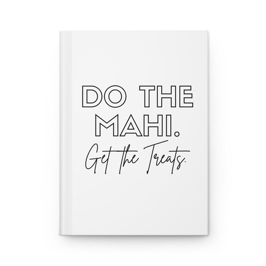 Do The Mahi. Get The Treats Hardcover Journal Matte - white