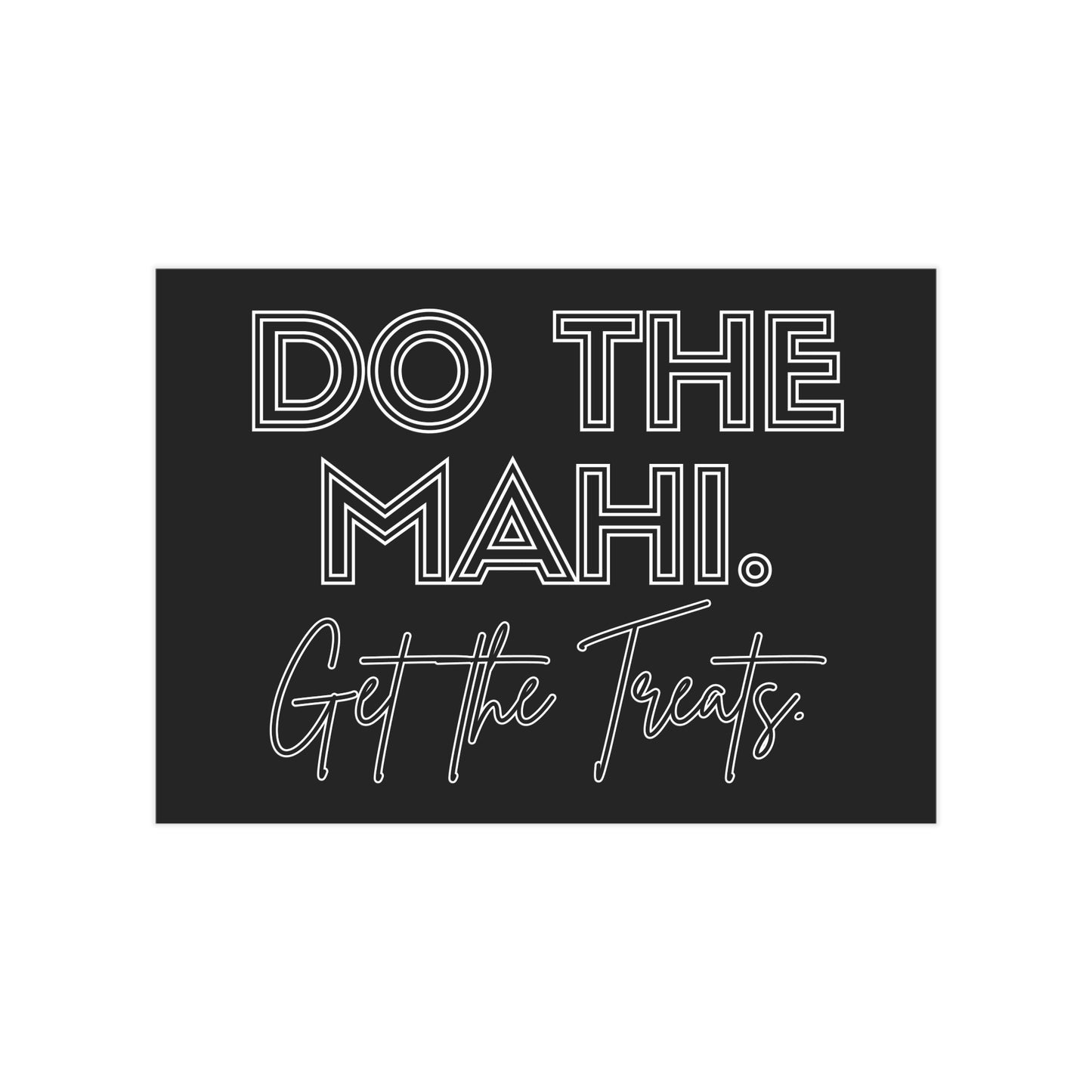 Do The Mahi. Get The Treats. Unframed Prints - black