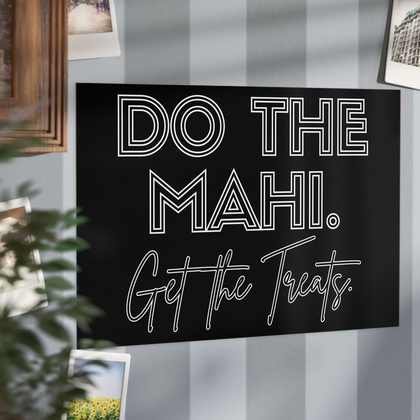 Do The Mahi. Get The Treats. Unframed Prints - black