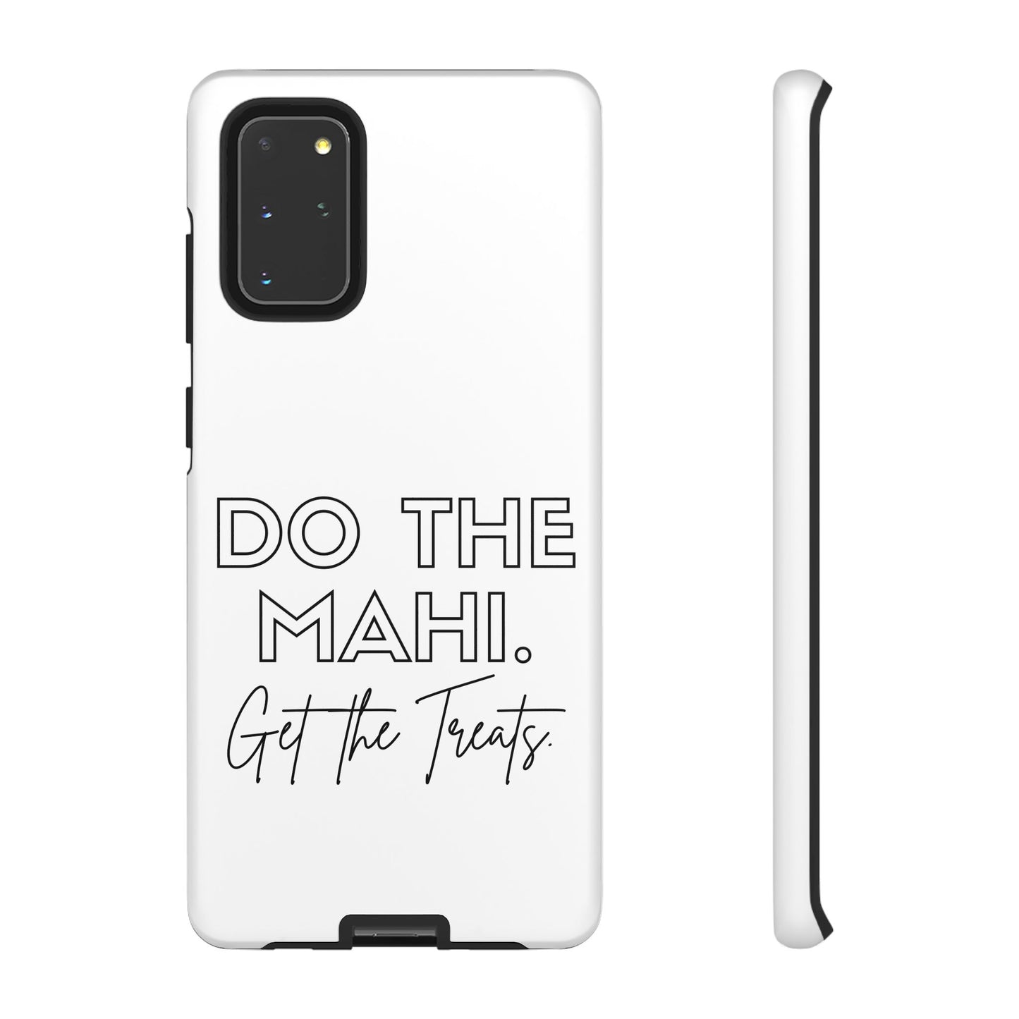 Do The Mahi. Get The Treats Tough Cases iPhone/Google Pixel/Samsung Galaxy