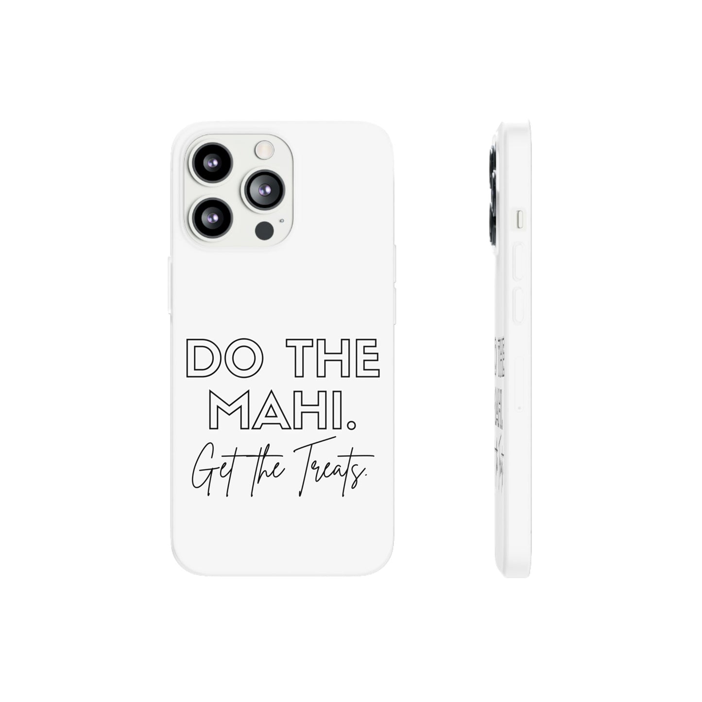 Do The Mahi. Get The Treats Flexi Cases - iPhone/Samsung Galaxy