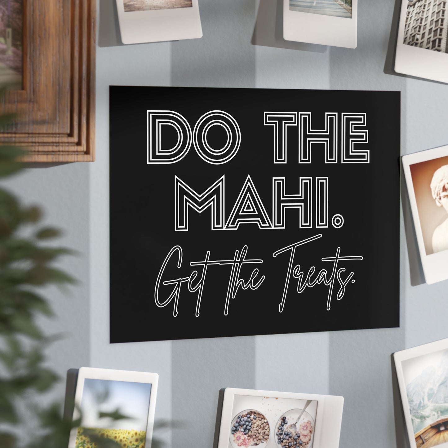 Do The Mahi. Get The Treats. Unframed Prints - black