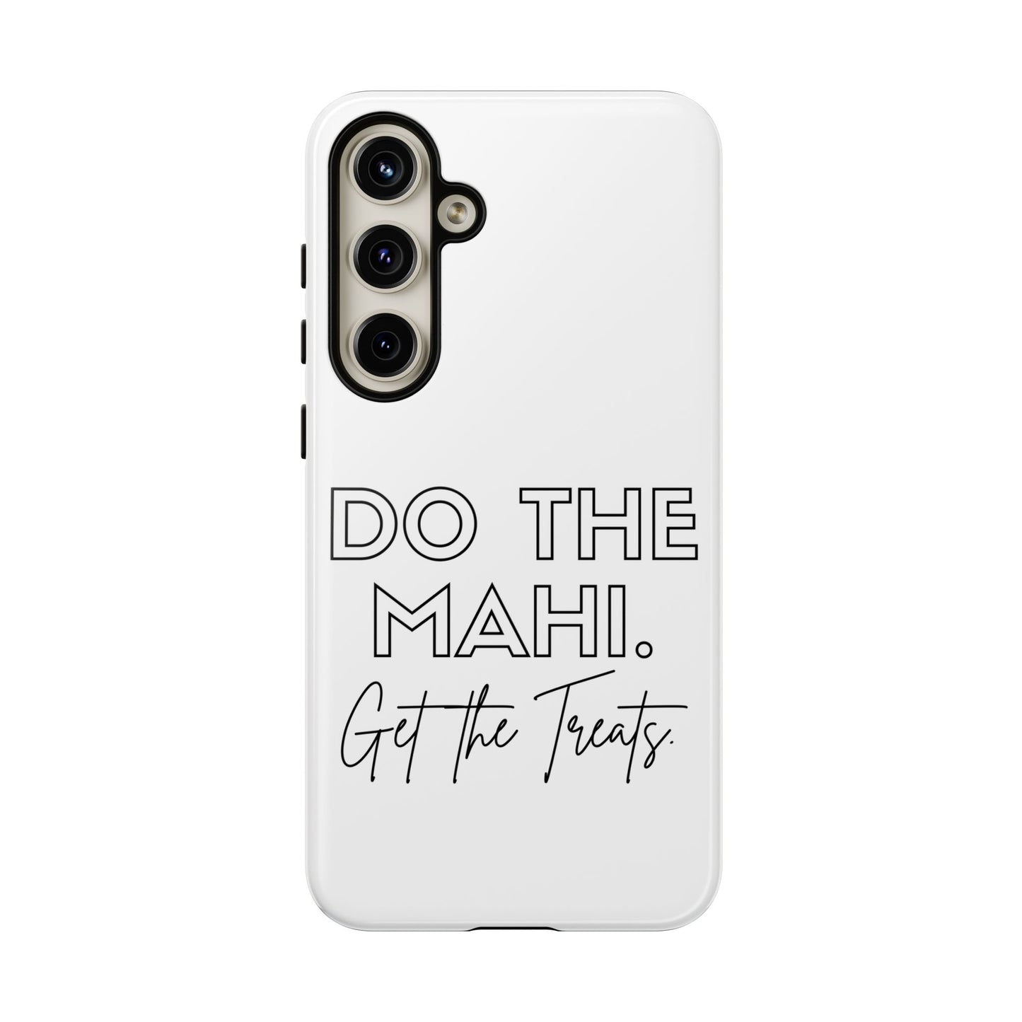 Do The Mahi. Get The Treats Tough Cases iPhone/Google Pixel/Samsung Galaxy