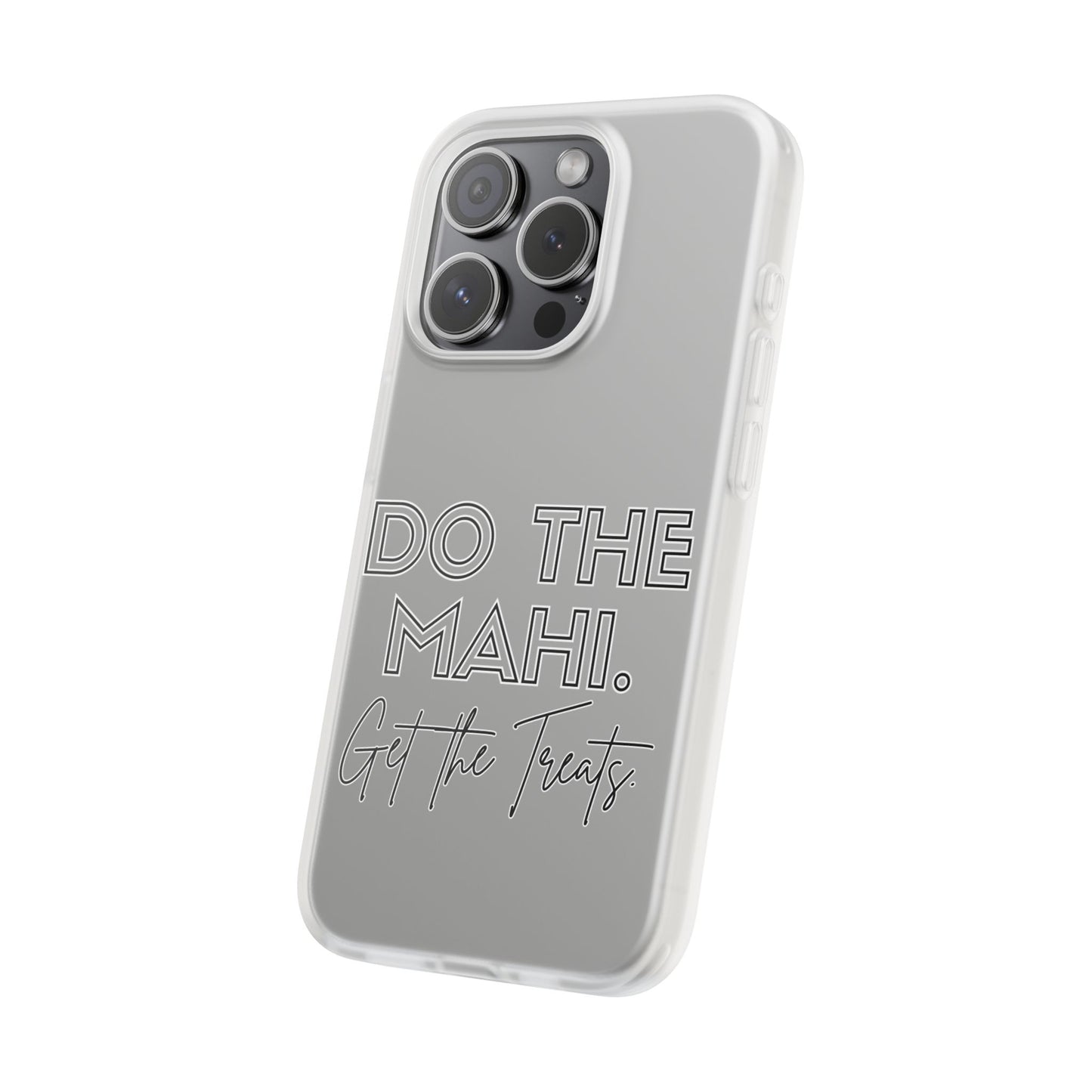 Do The Mahi. Get The Treats Flexi Cases - iPhone/Samsung Galaxy
