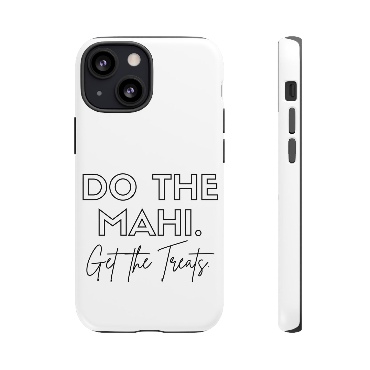 Do The Mahi. Get The Treats Tough Cases iPhone/Google Pixel/Samsung Galaxy