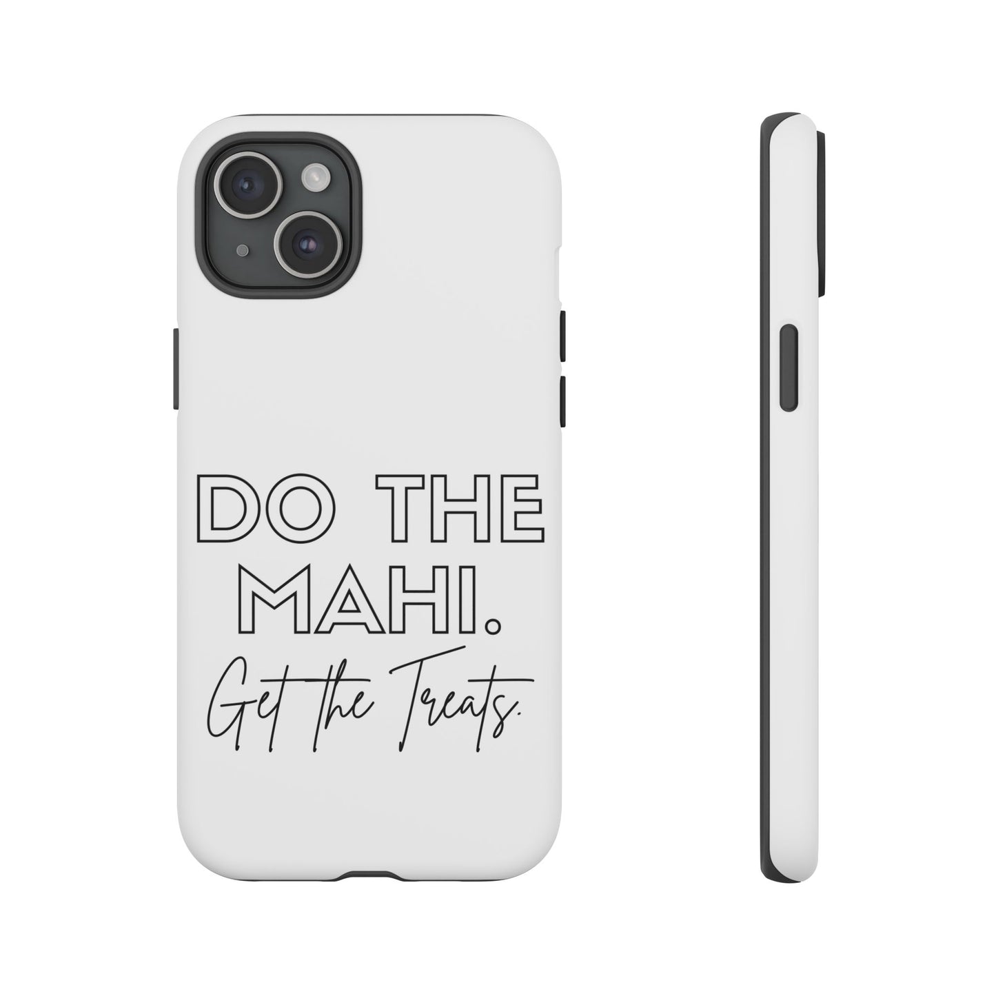 Do The Mahi. Get The Treats Tough Cases iPhone/Google Pixel/Samsung Galaxy