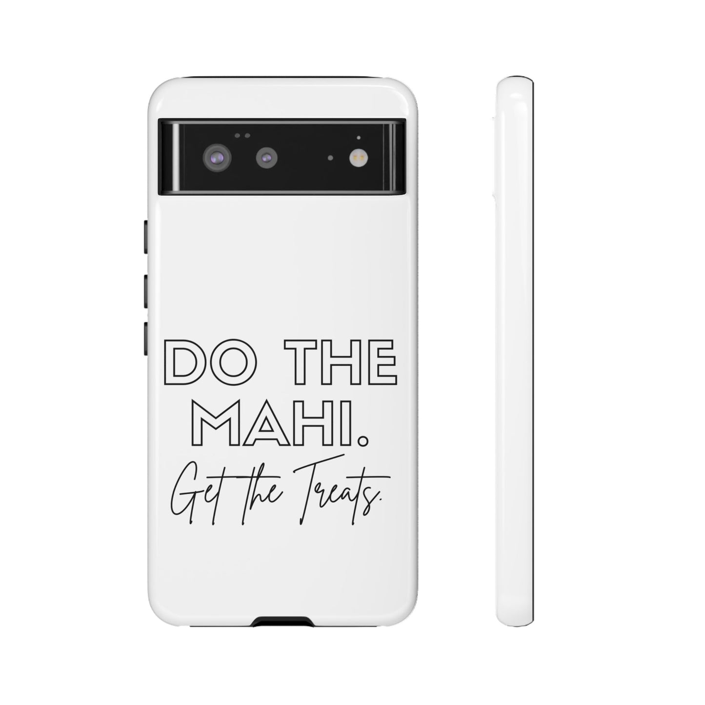 Do The Mahi. Get The Treats Tough Cases iPhone/Google Pixel/Samsung Galaxy