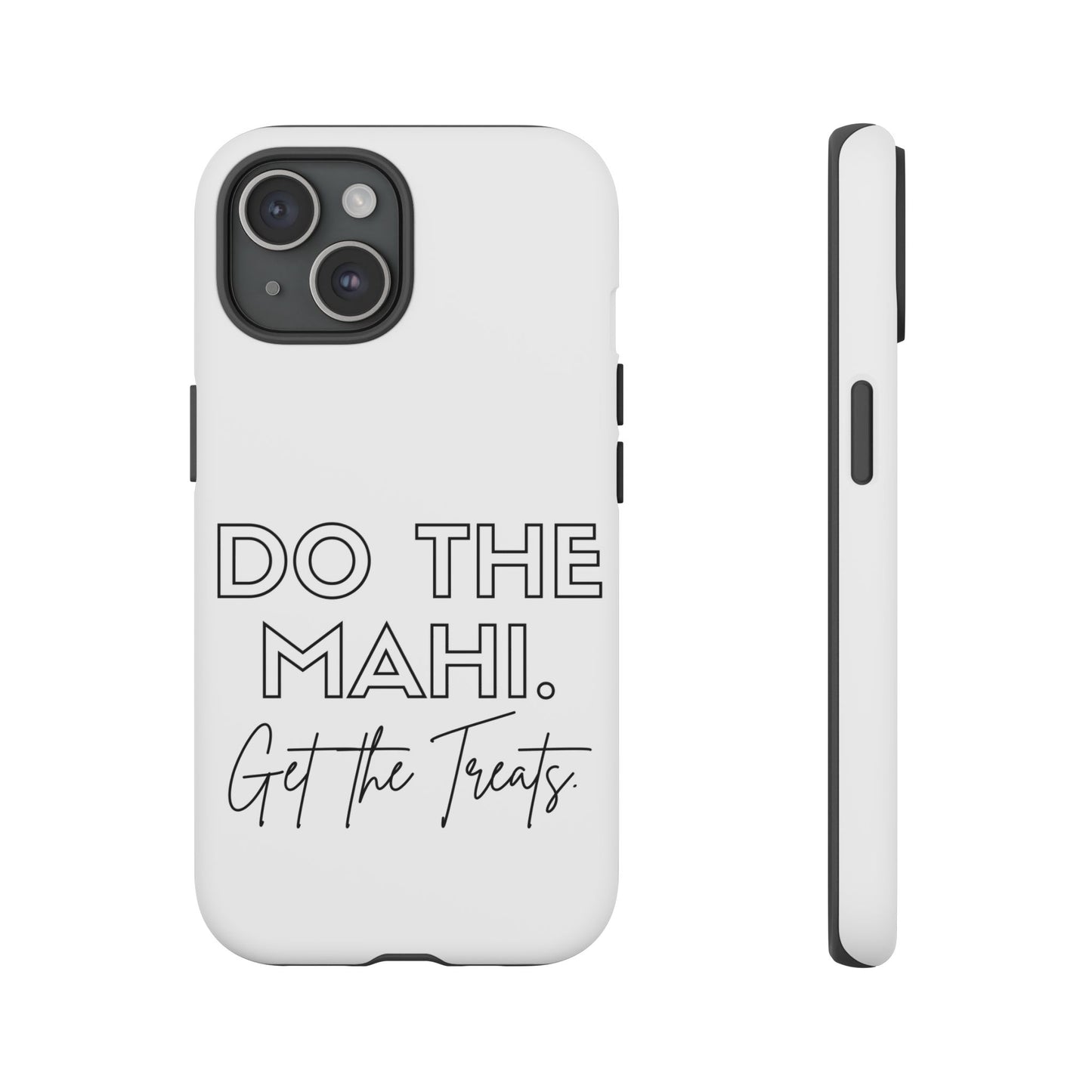 Do The Mahi. Get The Treats Tough Cases iPhone/Google Pixel/Samsung Galaxy