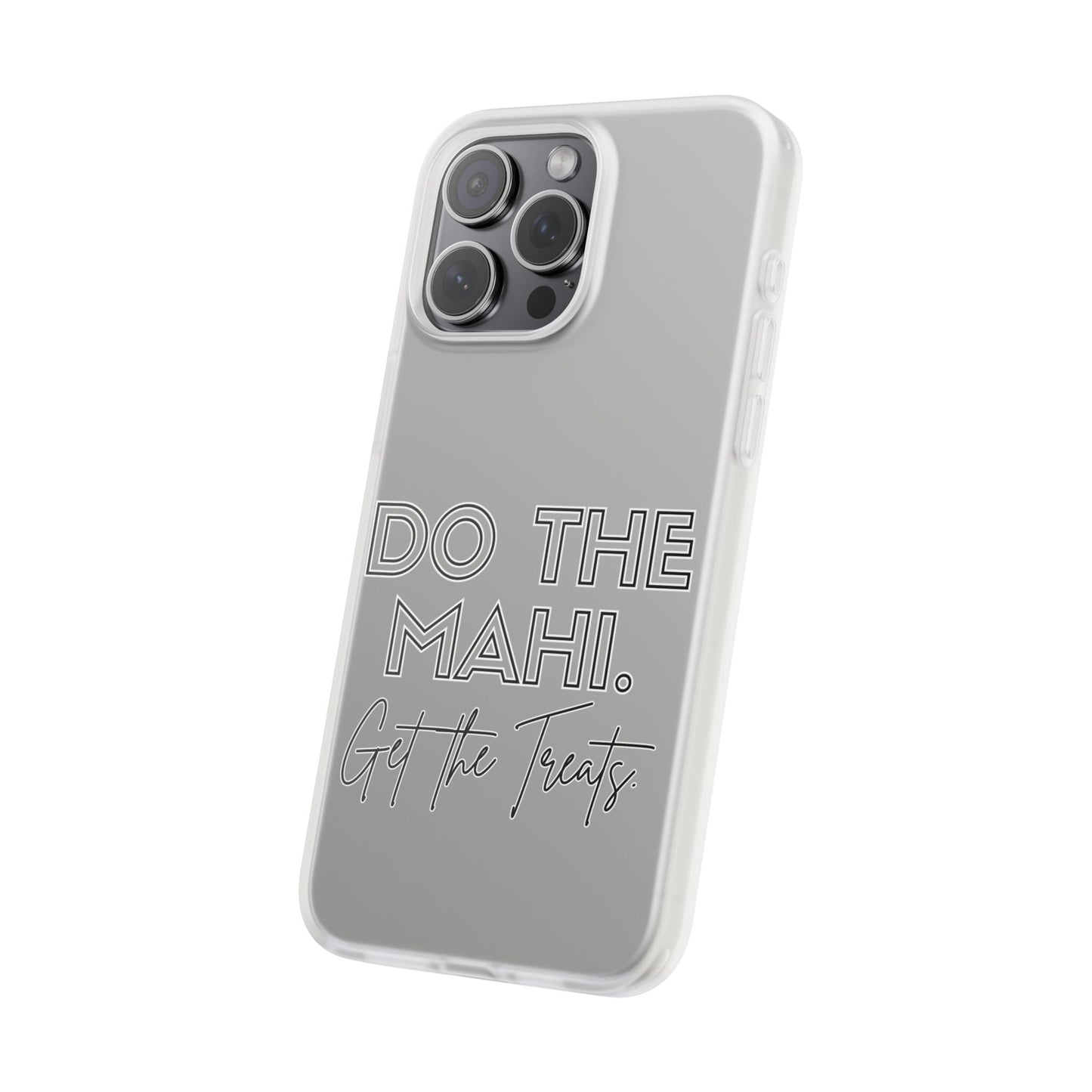 Do The Mahi. Get The Treats Flexi Cases - iPhone/Samsung Galaxy