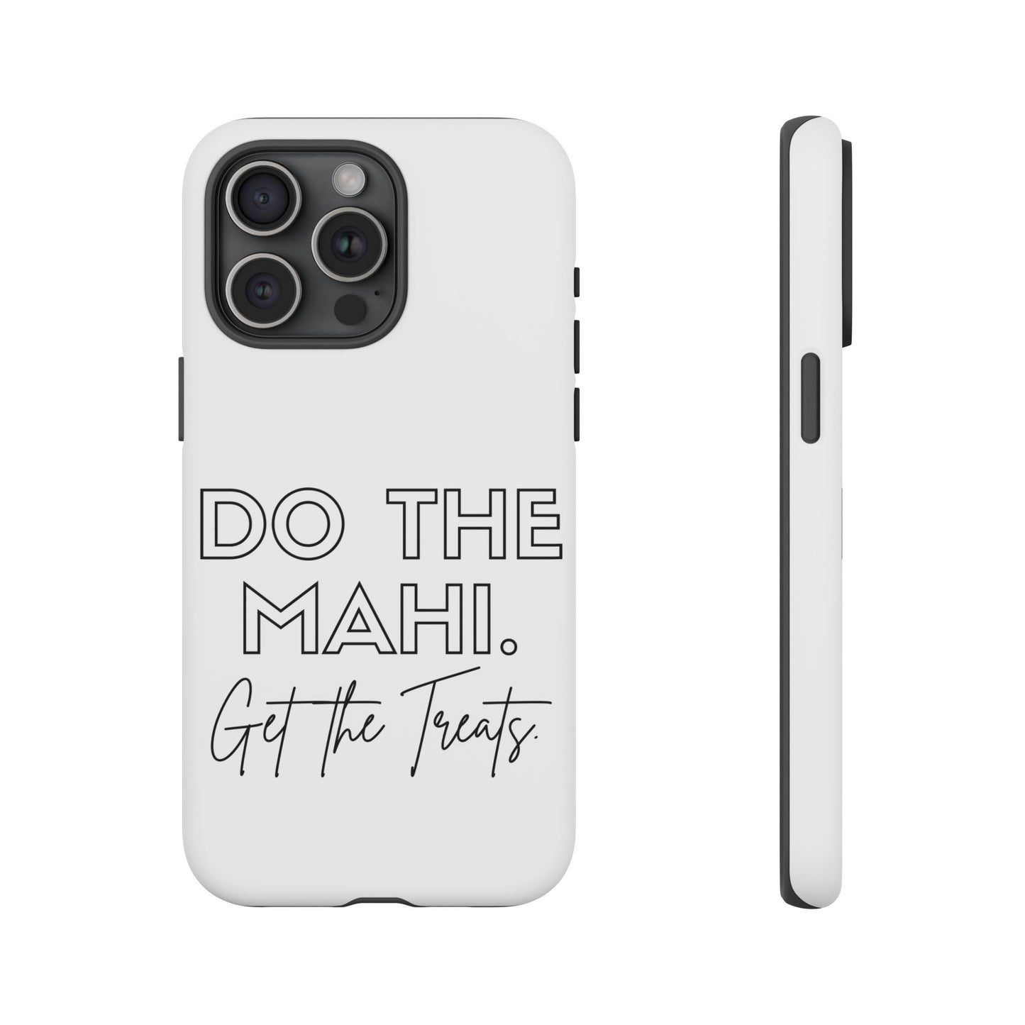 Do The Mahi. Get The Treats Tough Cases iPhone/Google Pixel/Samsung Galaxy