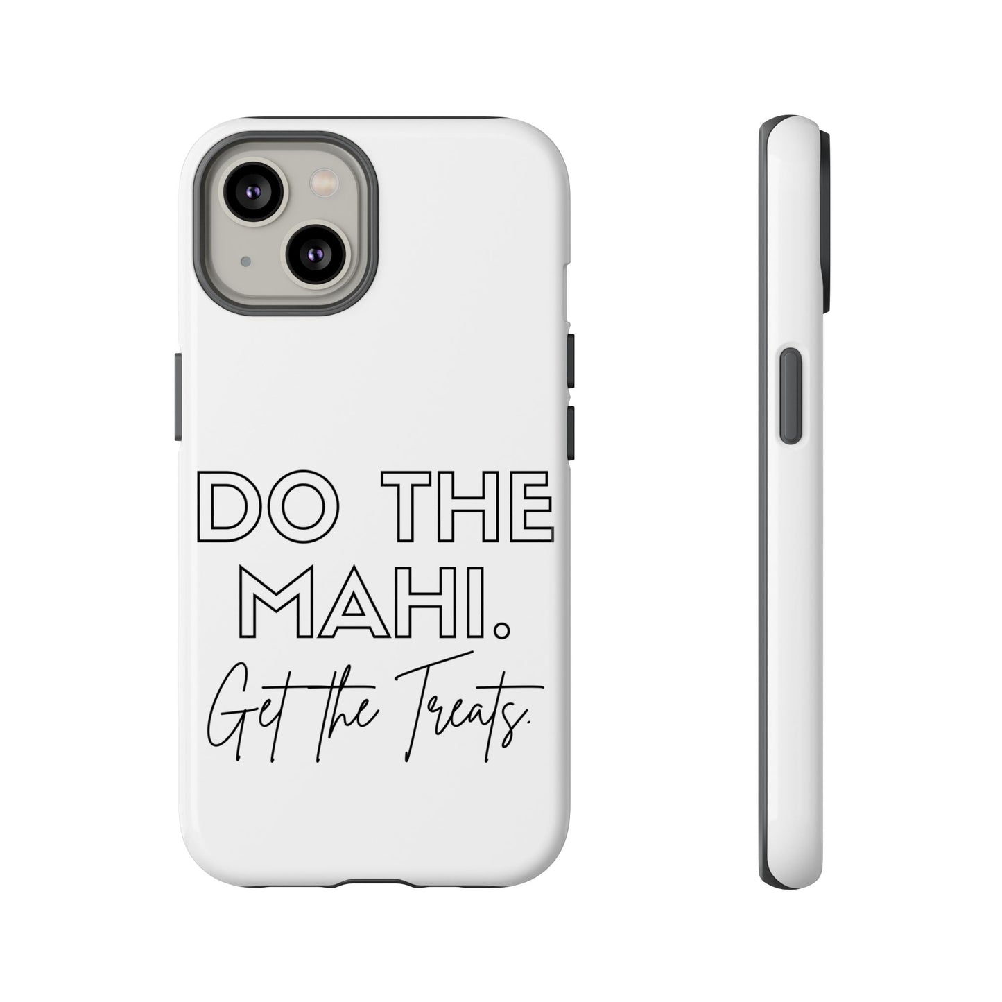 Do The Mahi. Get The Treats Tough Cases iPhone/Google Pixel/Samsung Galaxy