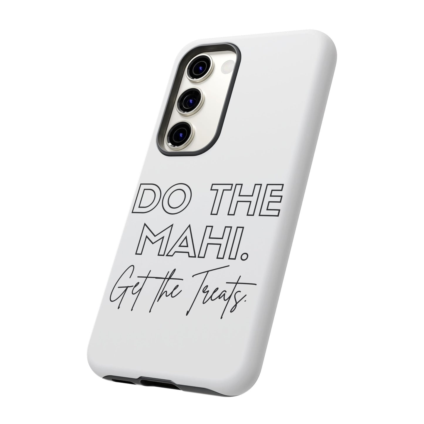 Do The Mahi. Get The Treats Tough Cases iPhone/Google Pixel/Samsung Galaxy