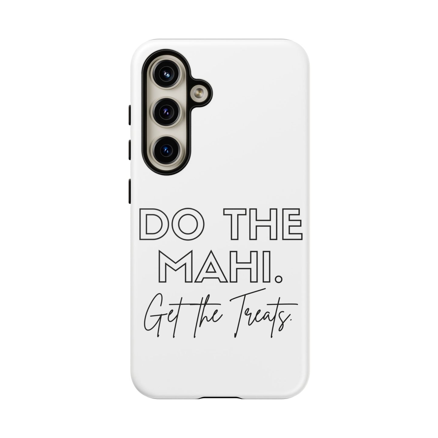 Do The Mahi. Get The Treats Tough Cases iPhone/Google Pixel/Samsung Galaxy