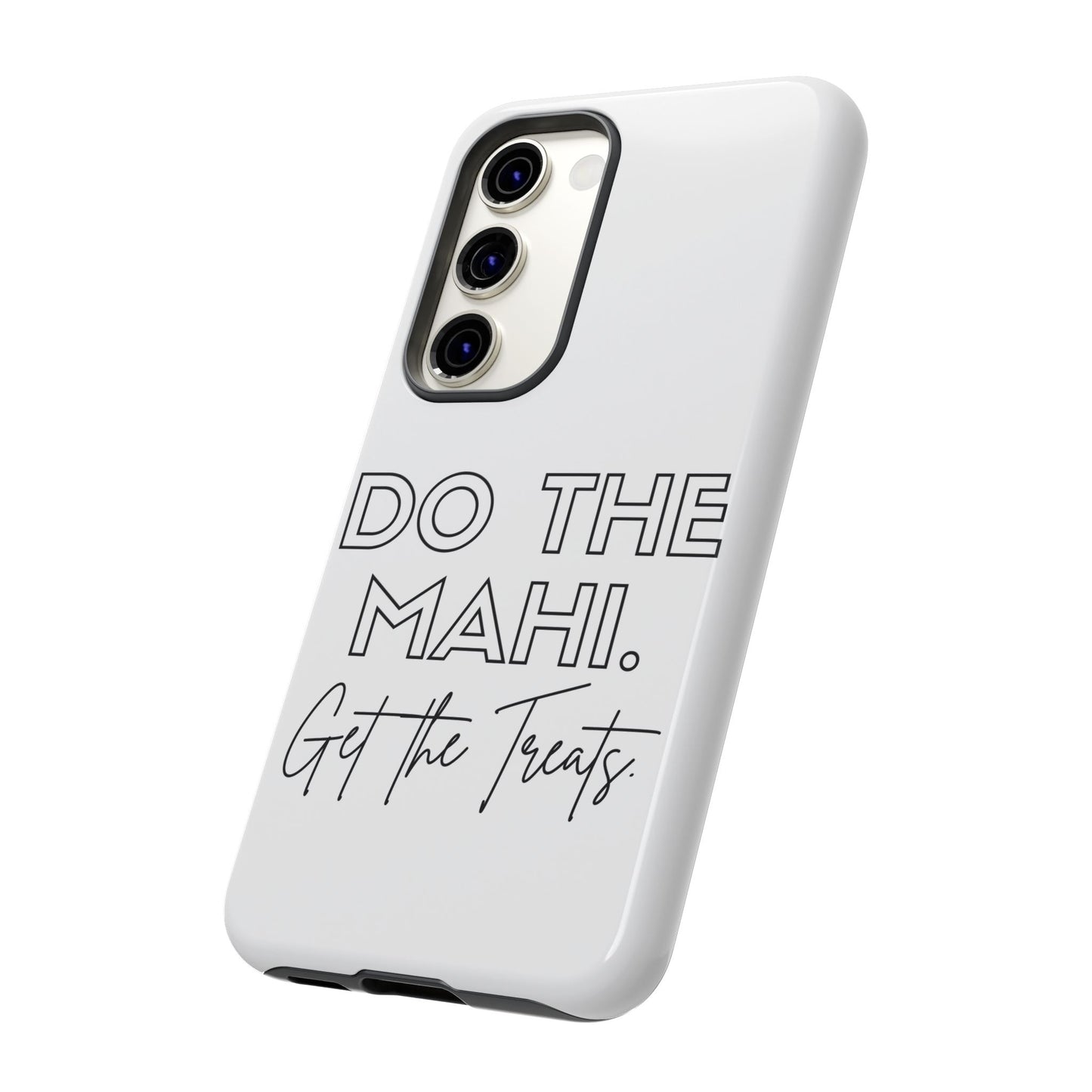 Do The Mahi. Get The Treats Tough Cases iPhone/Google Pixel/Samsung Galaxy