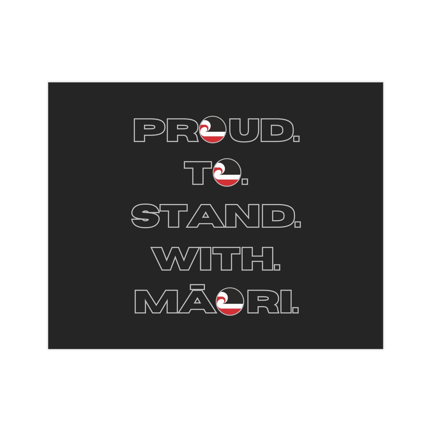 Proud. To. Stand. With. Māori. Unframed Prints - black