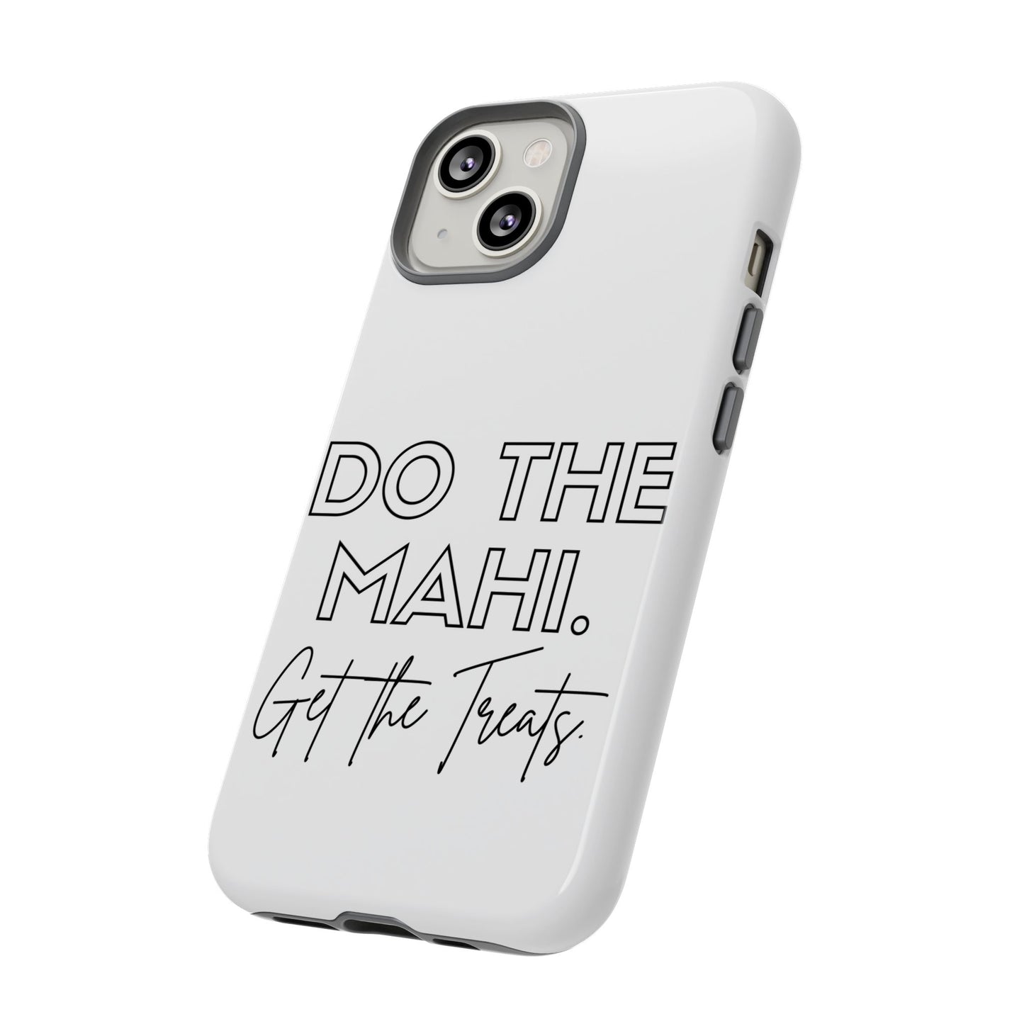 Do The Mahi. Get The Treats Tough Cases iPhone/Google Pixel/Samsung Galaxy