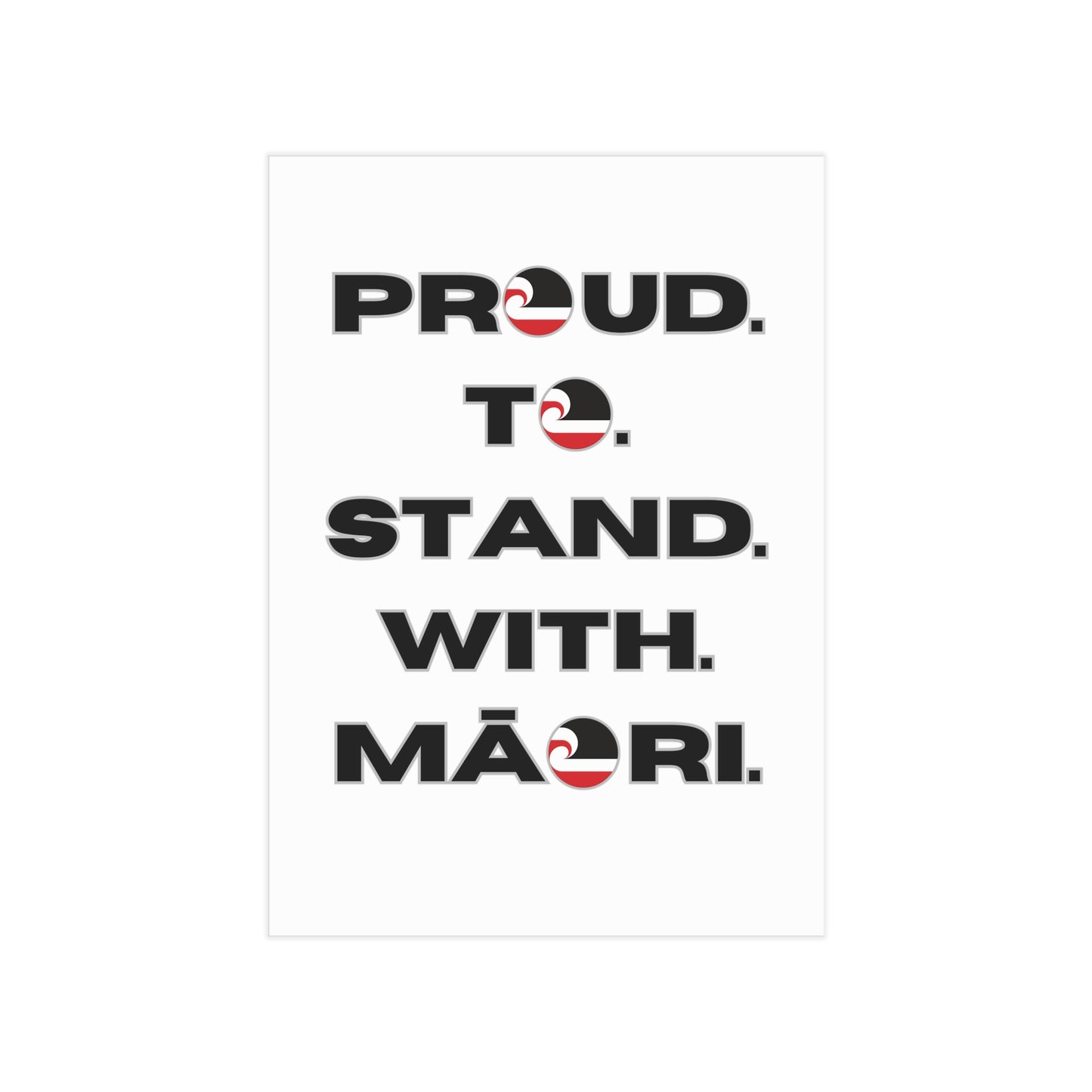 Proud. To. Stand. With. Māori. Unframed Prints - white